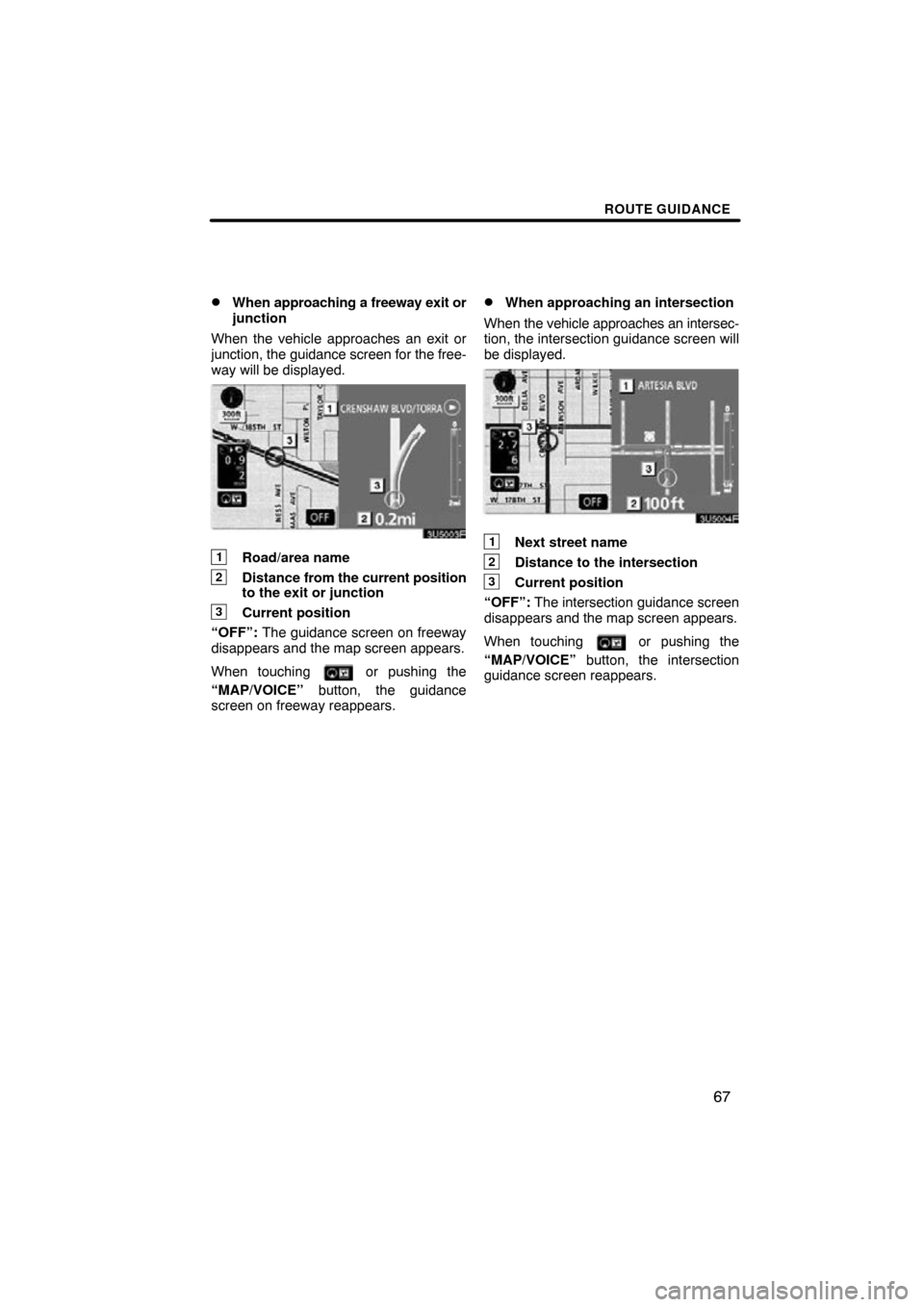 TOYOTA CAMRY 2009 XV40 / 8.G Navigation Manual ROUTE GUIDANCE
67

When 
approaching a freeway exit or
junction
When the vehicle approaches an exit or
junction, the  guidance screen for the free-
way will be displayed.
1Road/area name
2Distance  f