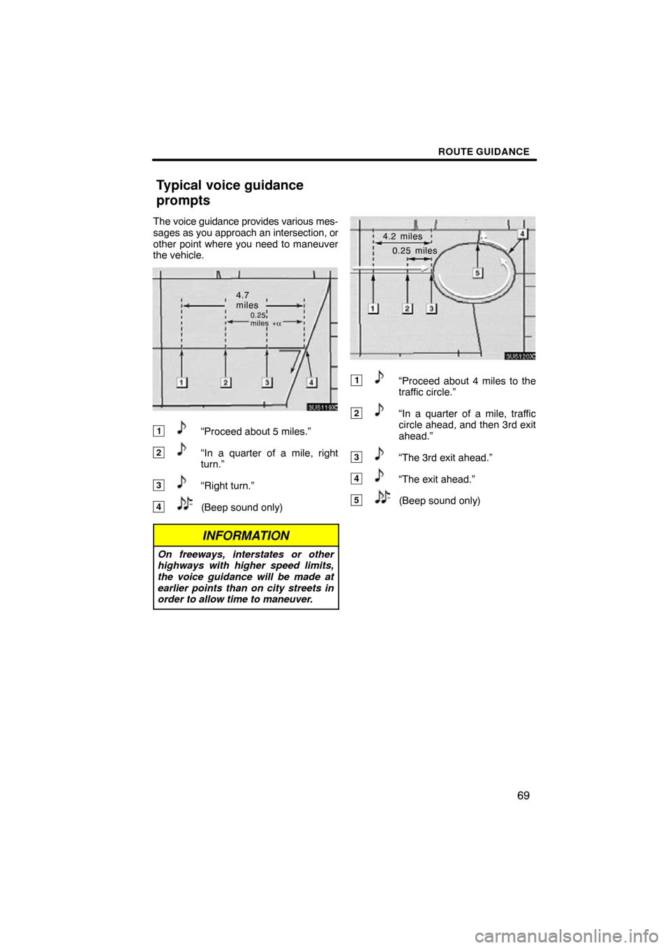 TOYOTA CAMRY 2009 XV40 / 8.G Navigation Manual ROUTE GUIDANCE
69
The voice guidance provides various mes-
sages as you approach an intersection, or
other point where you need to maneuver
the vehicle.
4.7
miles
0.25
miles + α
1“Proceed about 5 m
