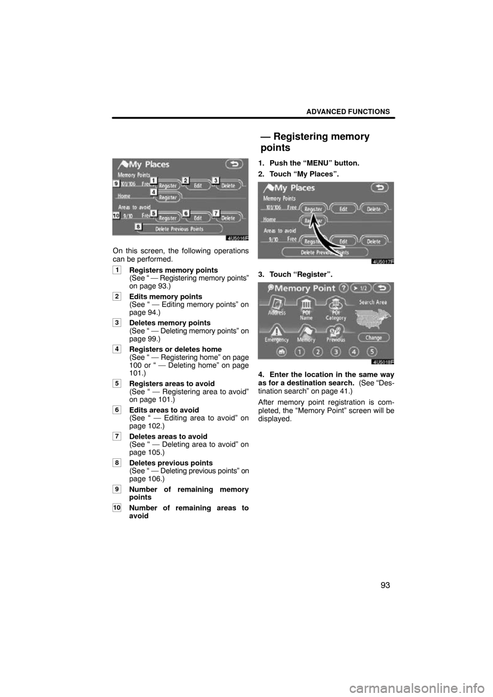TOYOTA CAMRY 2009 XV40 / 8.G Navigation Manual ADVANCED FUNCTIONS
93
On this screen, the following operations
can be performed.
1Registers memory points 
(See “ — Registering memory points”
on page 93.)
2Edits memory points 
(See “ — Edi