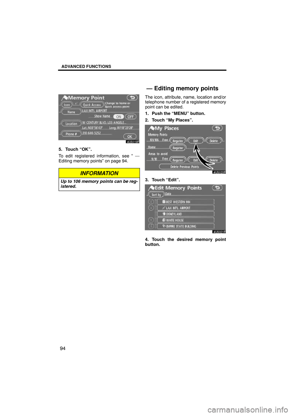 TOYOTA CAMRY 2009 XV40 / 8.G Navigation Manual ADVANCED FUNCTIONS
94
5. Touch “OK”.
To edit registered information, see “ —
Editing memory points” on page 94.
INFORMATION
Up to 106 memory points can be reg-
istered.
The icon, attribute, 