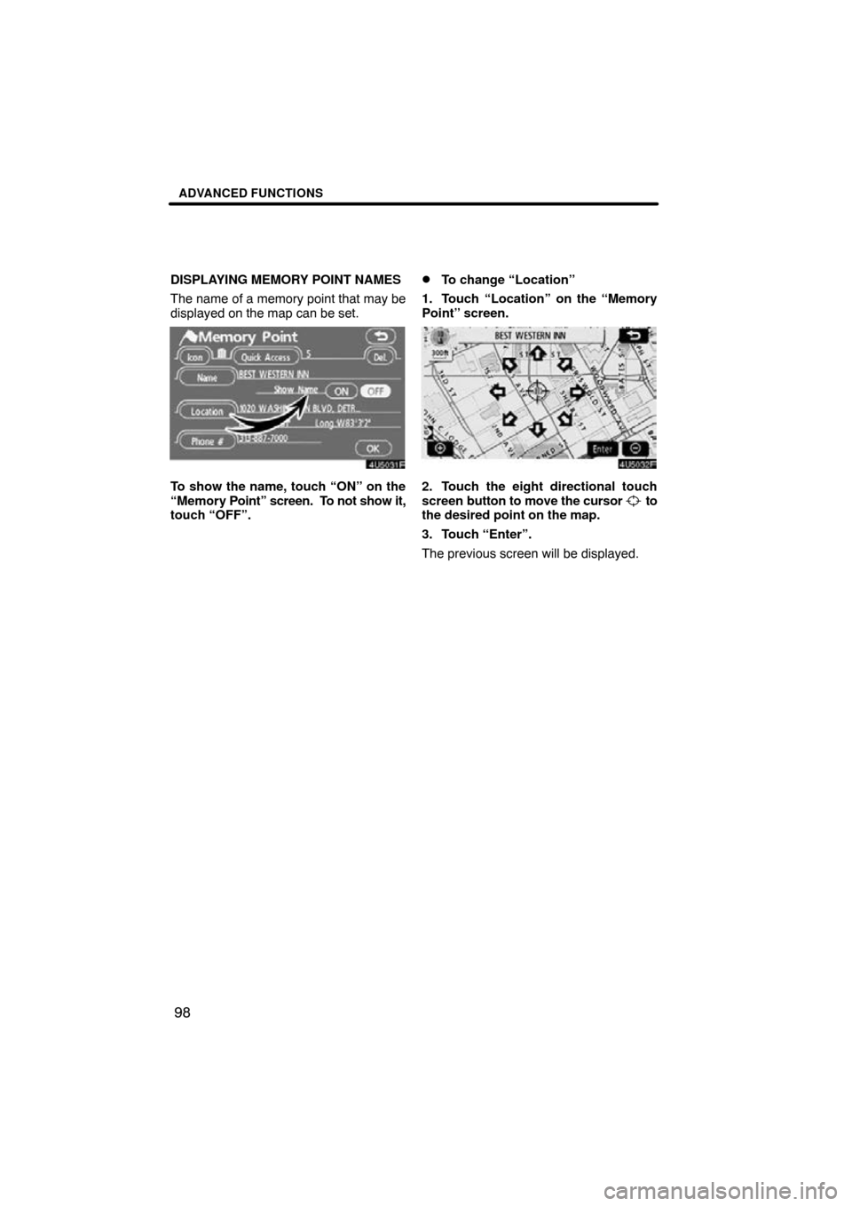 TOYOTA CAMRY 2009 XV40 / 8.G Navigation Manual ADVANCED FUNCTIONS
98
DISPLAYING MEMORY POINT NAMES
The name of a memory point that may be
displayed on the map can be set.
To show the name, touch “ON” on the
“Memory  Point” screen.  To not 