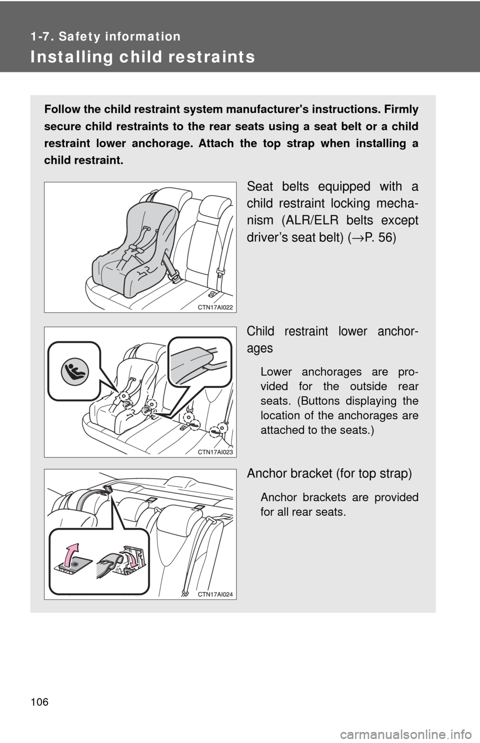 TOYOTA CAMRY 2009 XV40 / 8.G Owners Manual 106
1-7. Safety information
Installing child restraints
Follow the child restraint system manufacturers instructions. Firmly
secure child restraints to the rear seats using a seat belt or a child
re TOYOTA CAMRY 2009 XV40 / 8.G Owners Manual 106
1-7. Safety information
Installing child restraints
Follow the child restraint system manufacturers instructions. Firmly
secure child restraints to the rear seats using a seat belt or a child
re