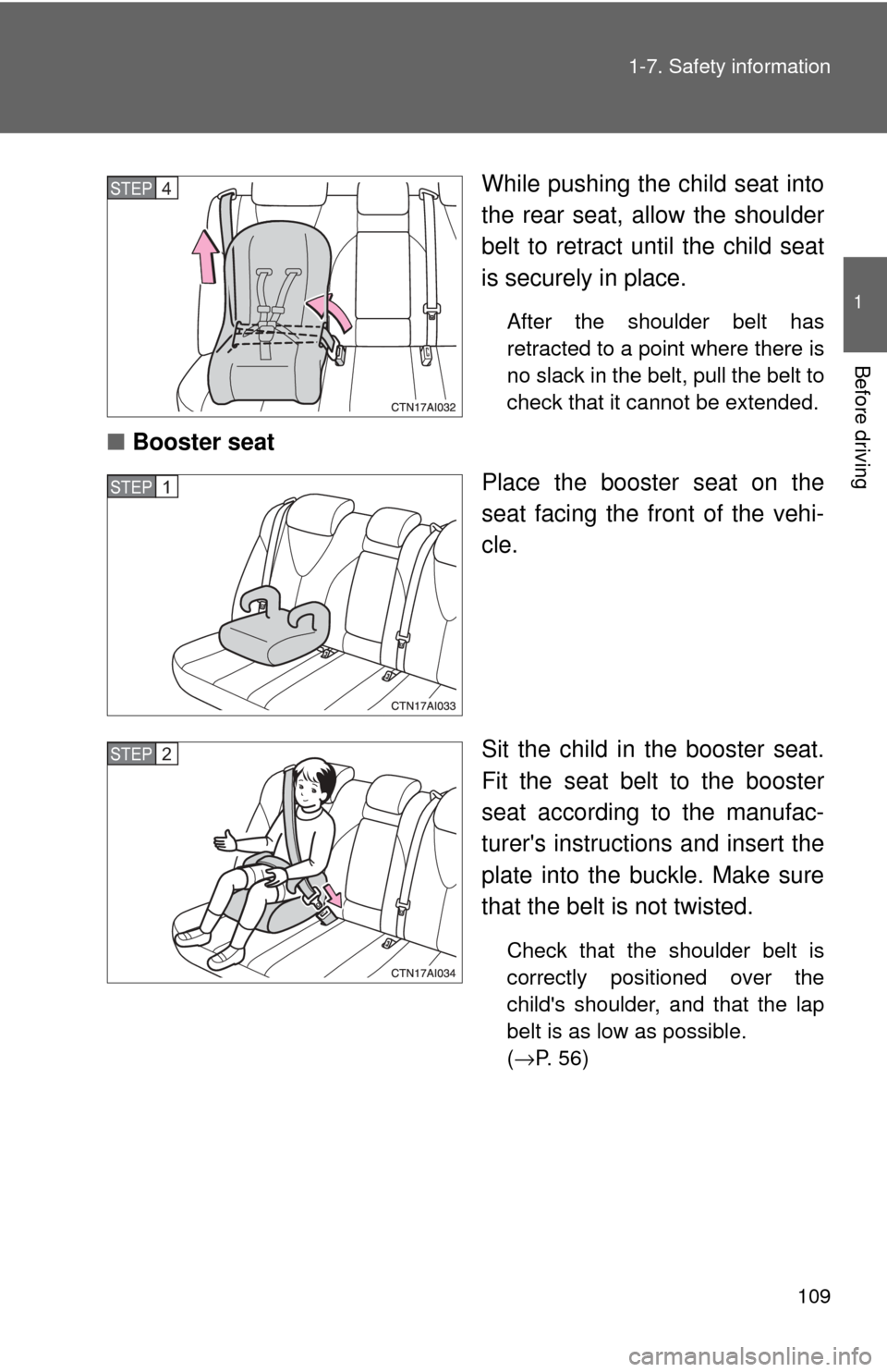 TOYOTA CAMRY 2009 XV40 / 8.G Owners Manual 109
1-7. Safety information
1
Before driving
While pushing the child seat into
the rear seat, allow the shoulder
belt to retract until the child seat
is securely in place.
After the shoulder belt has
TOYOTA CAMRY 2009 XV40 / 8.G Owners Manual 109
1-7. Safety information
1
Before driving
While pushing the child seat into
the rear seat, allow the shoulder
belt to retract until the child seat
is securely in place.
After the shoulder belt has