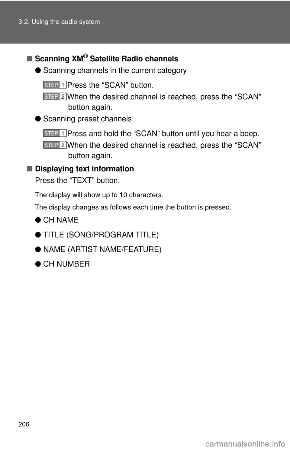 TOYOTA CAMRY 2009 XV40 / 8.G Owners Manual 206 3-2. Using the audio system
■Scanning XM® Satellite Radio channels
● Scanning channels in the current category
Press the “SCAN” button.
When the desired channel is reached, press the “S