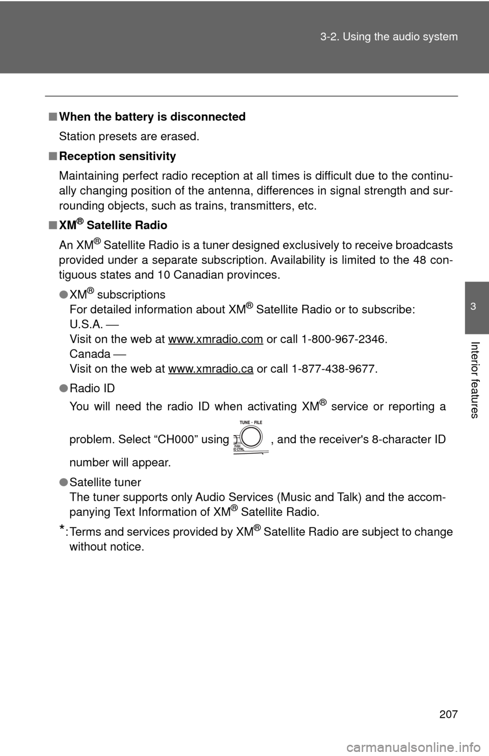 TOYOTA CAMRY 2009 XV40 / 8.G Owners Manual 207
3-2. Using the audio system
3
Interior features
■
When the battery is disconnected
Station presets are erased.
■ Reception sensitivity
Maintaining perfect radio reception at all times is diffi