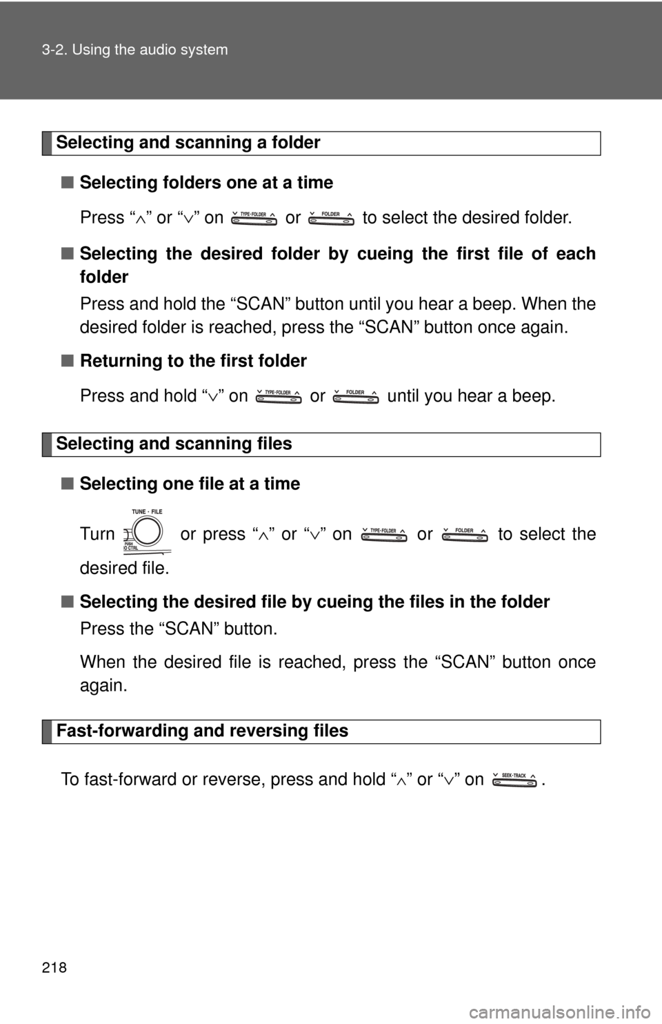 TOYOTA CAMRY 2009 XV40 / 8.G Owners Manual 218 3-2. Using the audio system
Selecting and scanning a folder■ Selecting folders one at a time
Press “ ∧” or “ ∨” on   or   to select the desired folder.
■ Selecting the desired fold