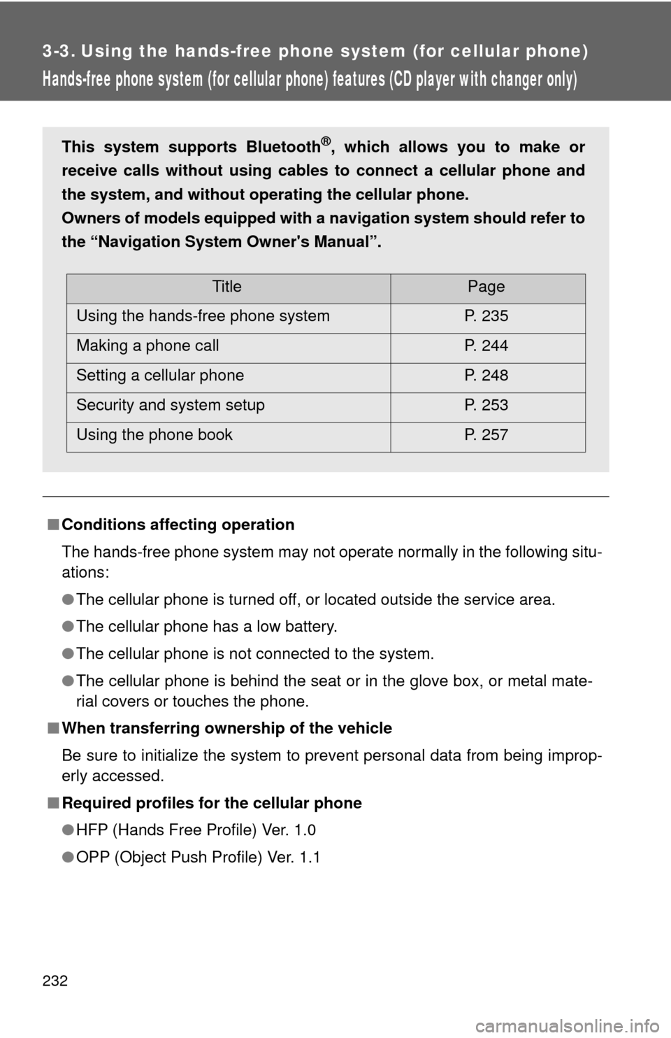 TOYOTA CAMRY 2009 XV40 / 8.G Owners Manual 232
3-3. Using the hands-free phone system (for cellular phone)
Hands-free phone system (for cellular phone)  features (CD player with changer only)
■Conditions affecting operation
The hands-free ph