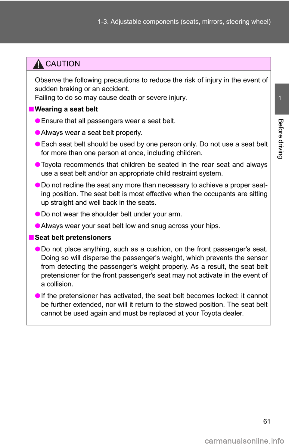 TOYOTA CAMRY 2009 XV40 / 8.G Owners Manual 61
1-3. Adjustable components (s
eats, mirrors, steering wheel)
1
Before driving
CAUTION
Observe the following precautions to reduce the risk of injury in the event of
sudden braking or an accident.
F