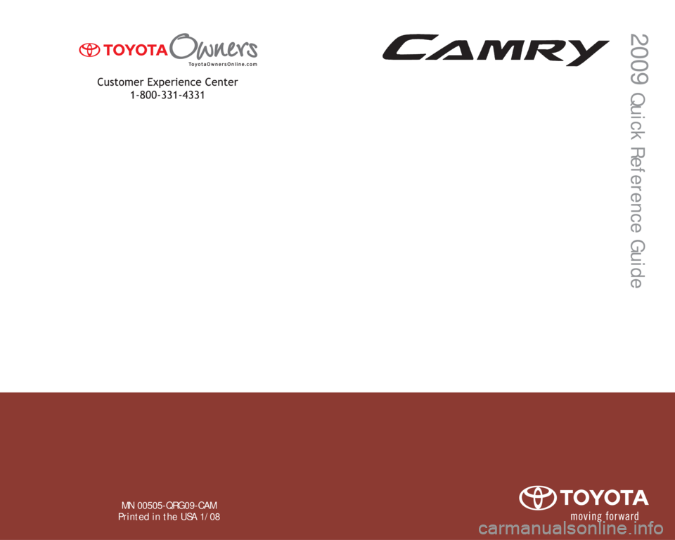 TOYOTA CAMRY 2009 XV40 / 8.G Quick Reference Guide MN 00505-QRG09-CAM
Printed in the USA 1/08
2009 
Quick Reference Guide 