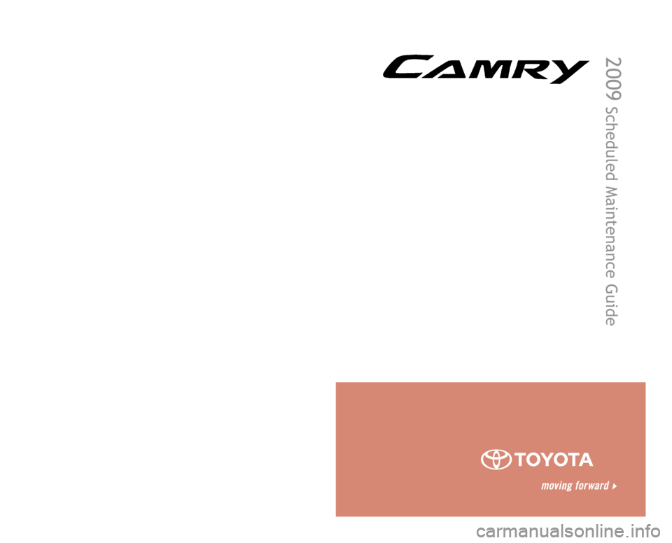 TOYOTA CAMRY 2009 XV40 / 8.G Scheduled Maintenance Guide 00505-SMG09-CAMR2  |  Second Printing  |  03/08
2009
 Scheduled Maintenance Guide
Printed in the USA
Customer Experience Center
1-800-331-4331
142979_09b_Camry SMG Cover_032008.indd   1-23/26/08   9:1