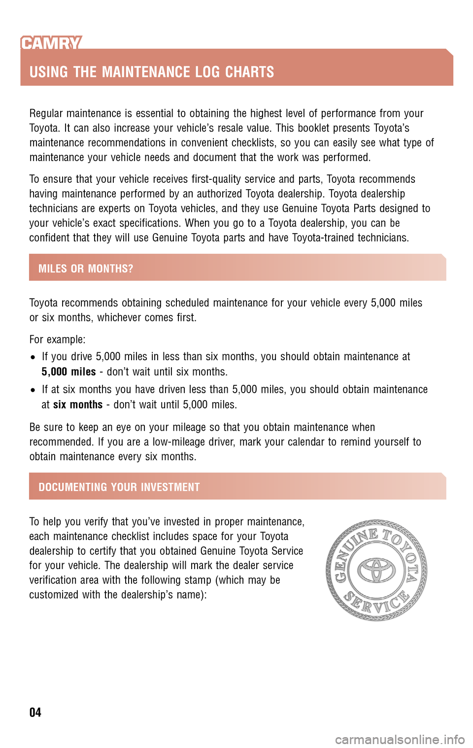 TOYOTA CAMRY 2009 XV40 / 8.G Scheduled Maintenance Guide Regular maintenance is essential to obtaining the highest level of performance from your 
Toyota. It can also increase your vehicle’s resale value. This booklet presents Toyota’s
maintenance recom