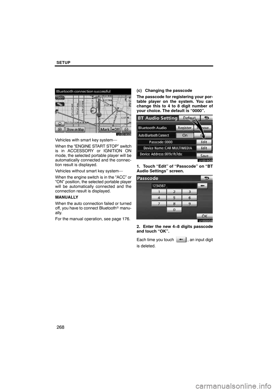 TOYOTA CAMRY 2010 XV40 / 8.G Navigation Manual SETUP
268
U10018GS
Vehicles with smart key system—
When the “ENGINE START STOP” switch
is in ACCESSORY or IGNITION ON
mode, the selected portable player will be
automatically connected and the c