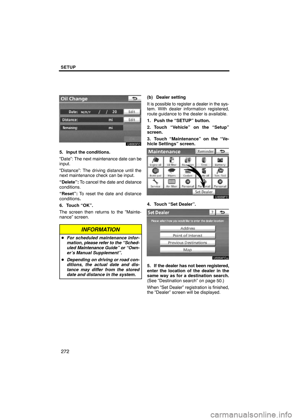 TOYOTA CAMRY 2010 XV40 / 8.G Navigation Manual SETUP
272
5. Input the conditions.
“Date”: The next maintenance date can be
input.
“Distance”: The driving distance until the
next maintenance check can be input.
“Delete”:  To cancel the 
