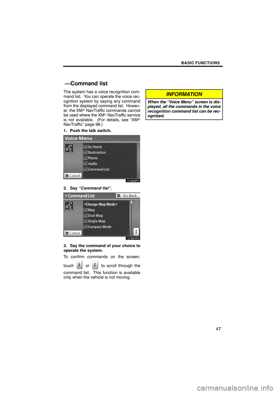 TOYOTA CAMRY 2010 XV40 / 8.G Navigation Manual BASIC FUNCTIONS
47
The system has a voice recognition com-
mand list.  You can operate the voice rec-
ognition system by saying any command
from the displayed command list.  Howev-
er, the XM  NavTra