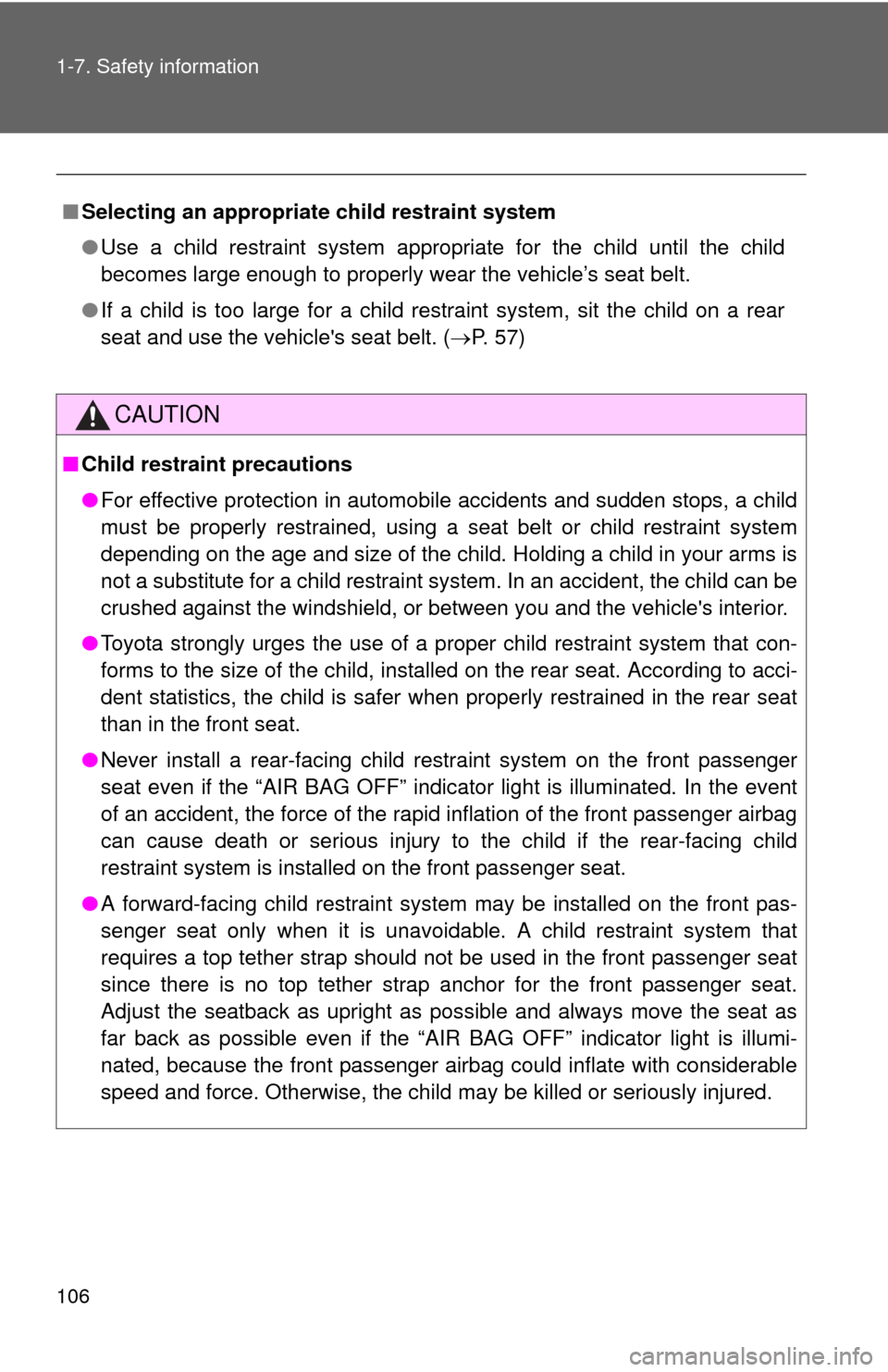 TOYOTA CAMRY 2010 XV40 / 8.G Owners Manual 106 1-7. Safety information
■Selecting an appropriat e child restraint system
● Use a child restraint system appropriate for the child until the child
becomes large enough to properly w ear the ve