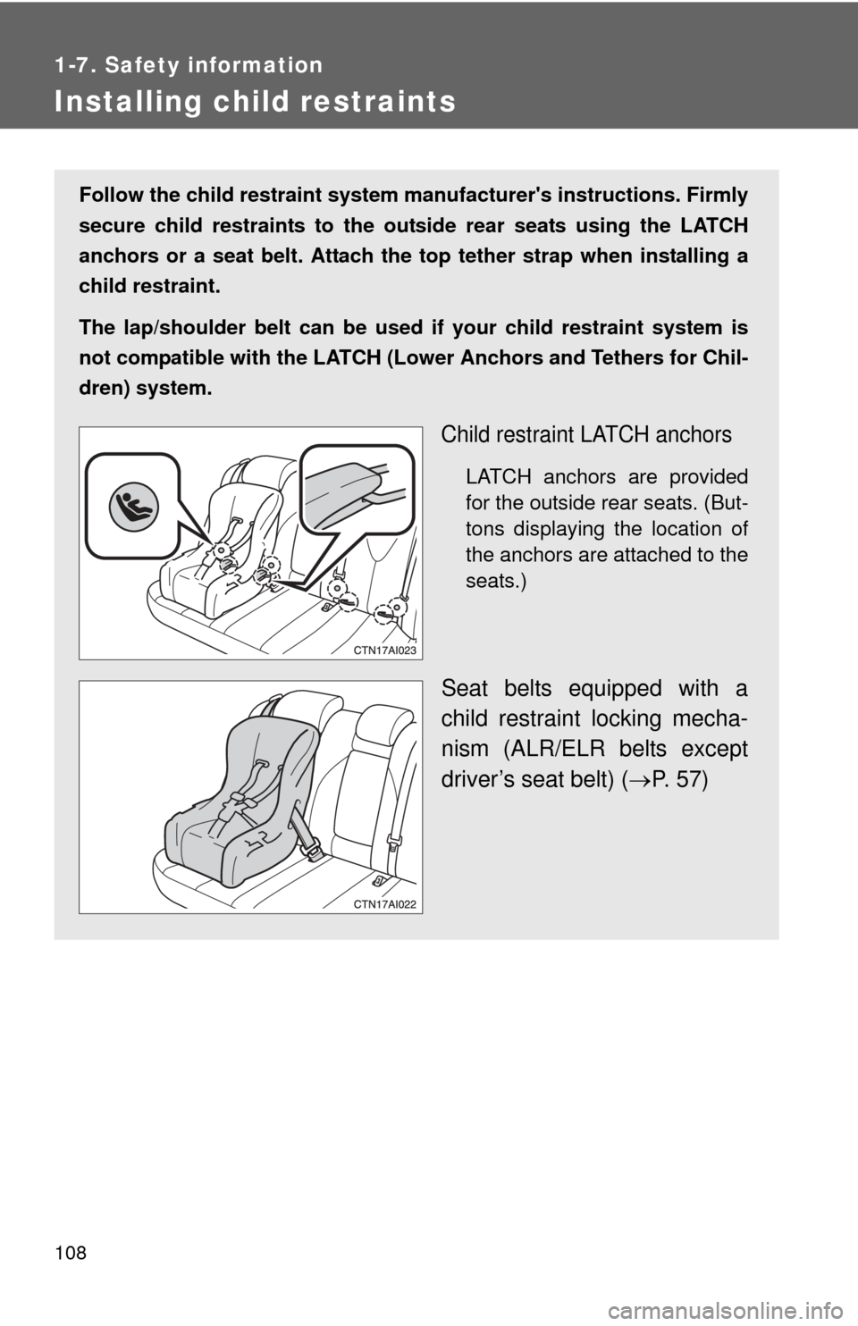 TOYOTA CAMRY 2010 XV40 / 8.G Owners Manual 108
1-7. Safety information
Installing child restraints
Follow the child restraint system manufacturers instructions. Firmly
secure child restraints to the outside rear seats using the LATCH
anchors 