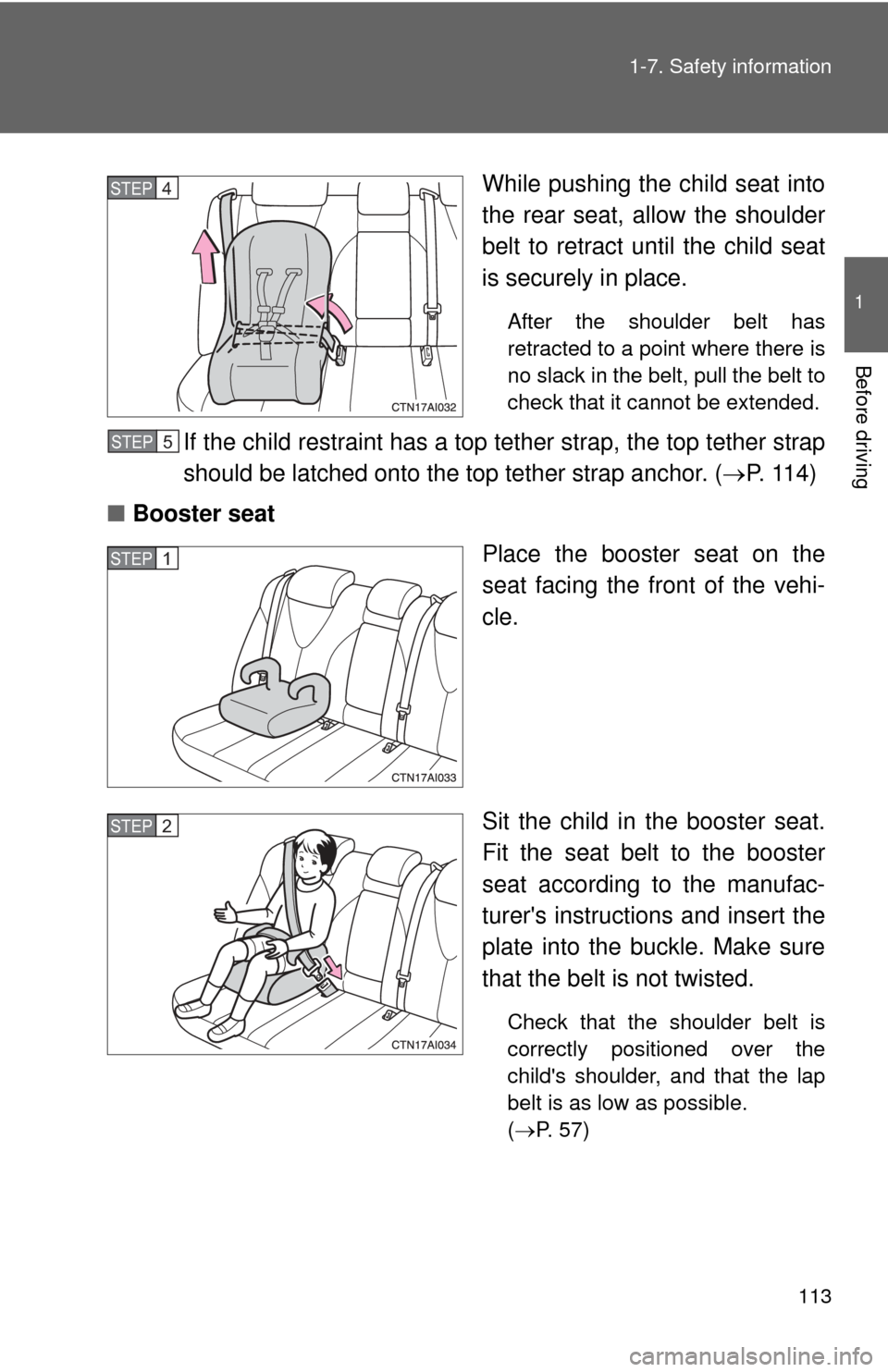TOYOTA CAMRY 2010 XV40 / 8.G Owners Manual 113
1-7. Safety information
1
Before driving
While pushing the child seat into
the rear seat, allow the shoulder
belt to retract until the child seat
is securely in place.
After the shoulder belt has
TOYOTA CAMRY 2010 XV40 / 8.G Owners Manual 113
1-7. Safety information
1
Before driving
While pushing the child seat into
the rear seat, allow the shoulder
belt to retract until the child seat
is securely in place.
After the shoulder belt has