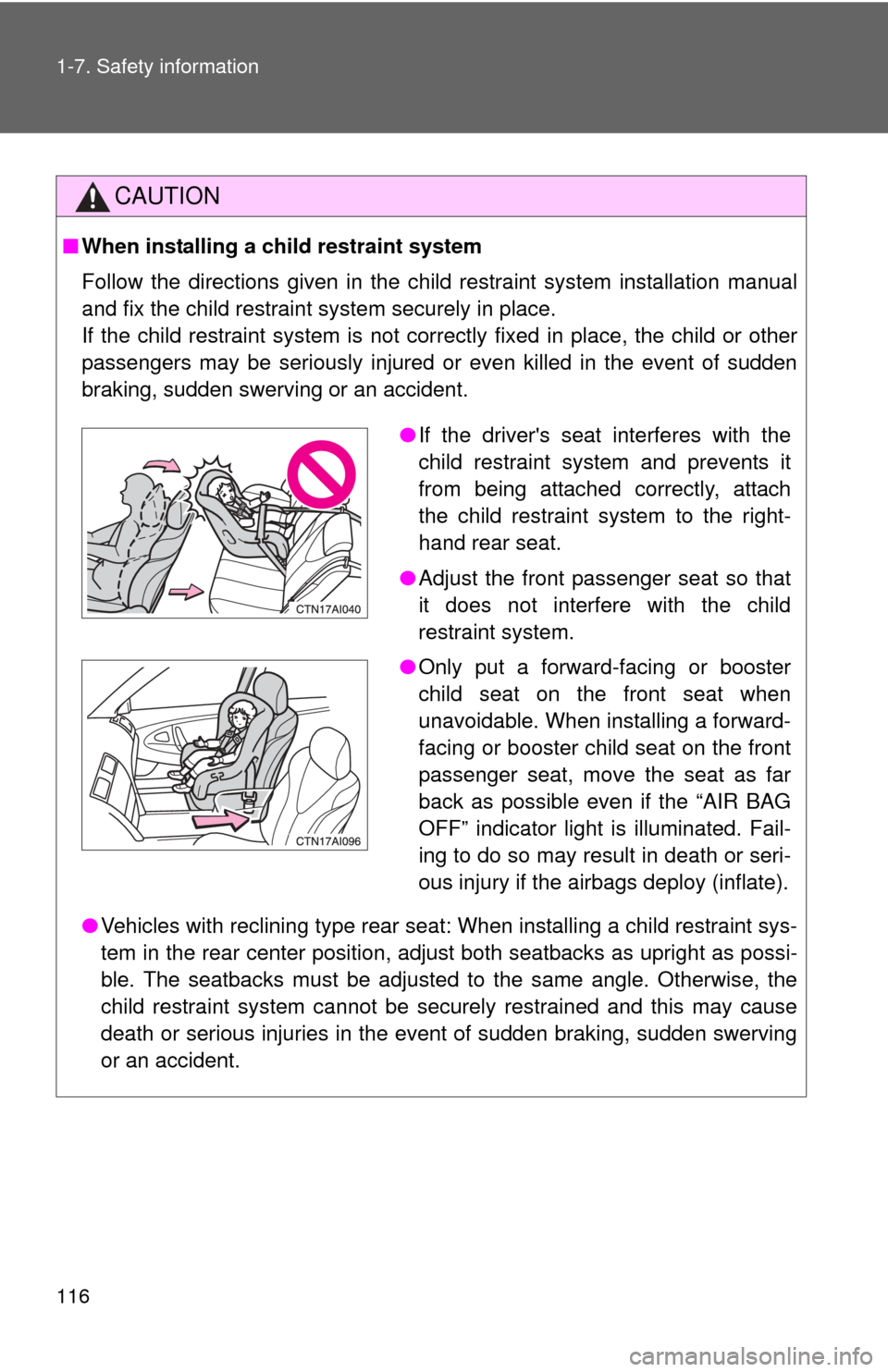 TOYOTA CAMRY 2010 XV40 / 8.G Owners Manual 116 1-7. Safety information
CAUTION
■When installing a child restraint system
Follow the directions given in the child restraint system installation manual
and fix the child restraint system securel
