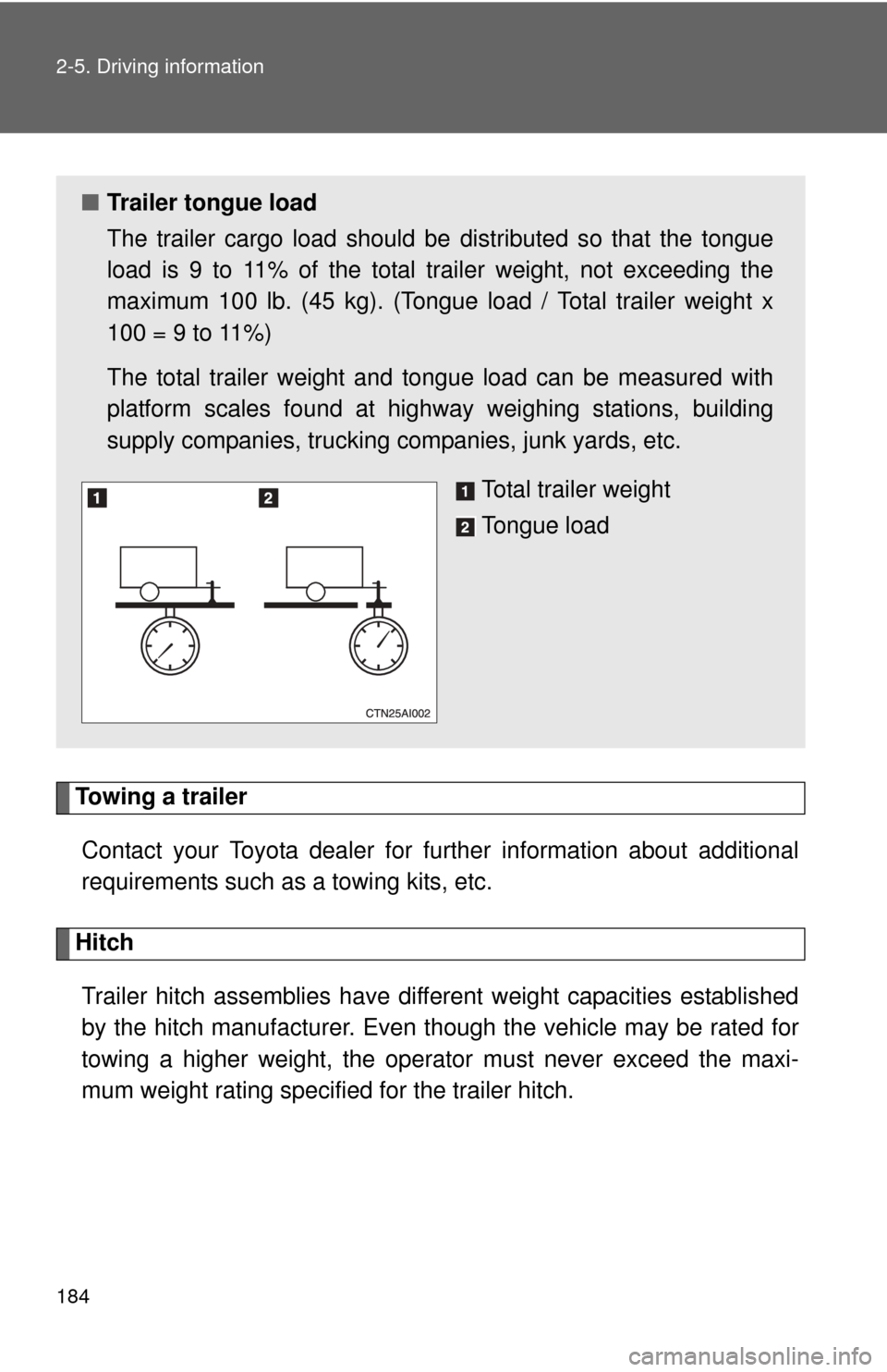 TOYOTA CAMRY 2010 XV40 / 8.G Owners Manual 184 2-5. Driving information
Towing a trailerContact your Toyota dealer for further information about additional
requirements such as a towing kits, etc.
HitchTrailer hitch assemblies have different w TOYOTA CAMRY 2010 XV40 / 8.G Owners Manual 184 2-5. Driving information
Towing a trailerContact your Toyota dealer for further information about additional
requirements such as a towing kits, etc.
HitchTrailer hitch assemblies have different w