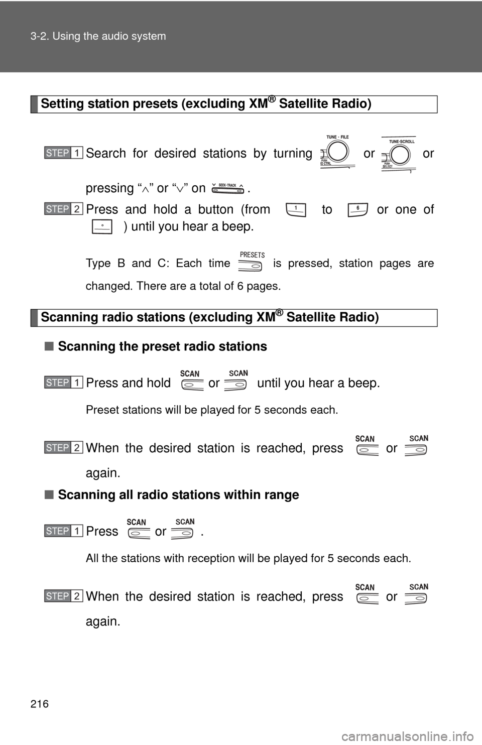 TOYOTA CAMRY 2010 XV40 / 8.G Owners Manual 216 3-2. Using the audio system
Setting station presets (excluding XM® Satellite Radio)
Search for desired stations by turning   or   or
pressing “
” or “ ” on  .
Press and hold a butto