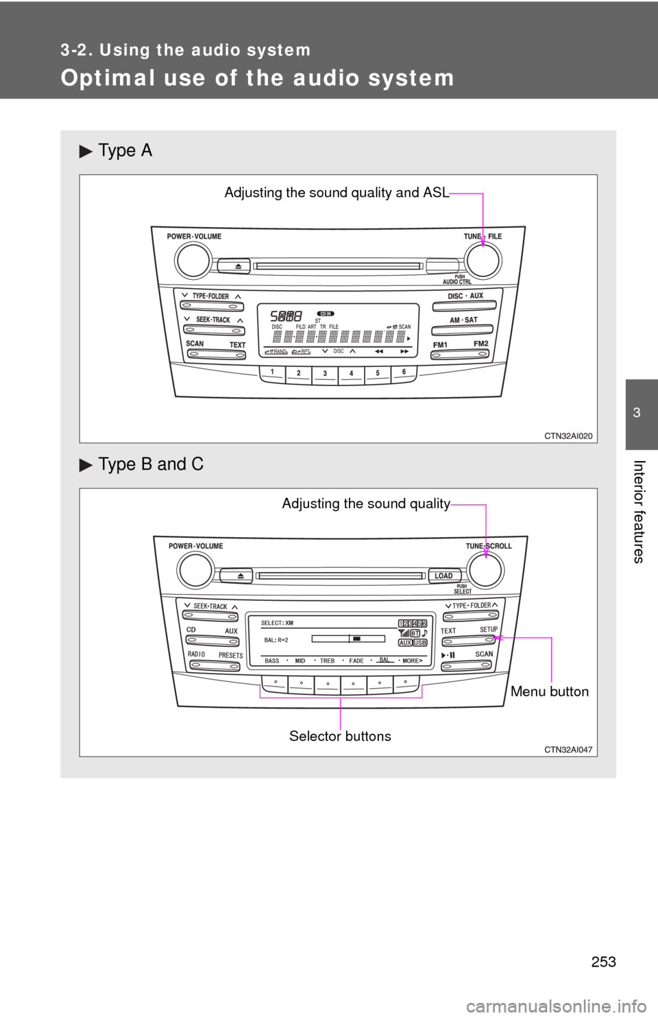 TOYOTA CAMRY 2010 XV40 / 8.G Owners Manual 253
3-2. Using the audio system
3
Interior features
Optimal use of the audio system
Ty p e A
Type B and C
Adjusting the sound quality and ASL
Menu button
Selector buttons
Adjusting the sound quality TOYOTA CAMRY 2010 XV40 / 8.G Owners Manual 253
3-2. Using the audio system
3
Interior features
Optimal use of the audio system
Ty p e A
Type B and C
Adjusting the sound quality and ASL
Menu button
Selector buttons
Adjusting the sound quality