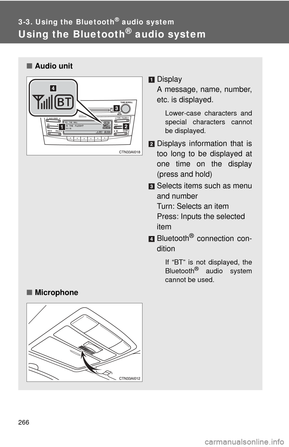 TOYOTA CAMRY 2010 XV40 / 8.G Owners Manual 266
3-3. Using the Bluetooth® audio system
Using the Bluetooth® audio system
■Audio unit
Display 
A message, name, number,
etc. is displayed.
Lower-case characters and
special characters cannot
be