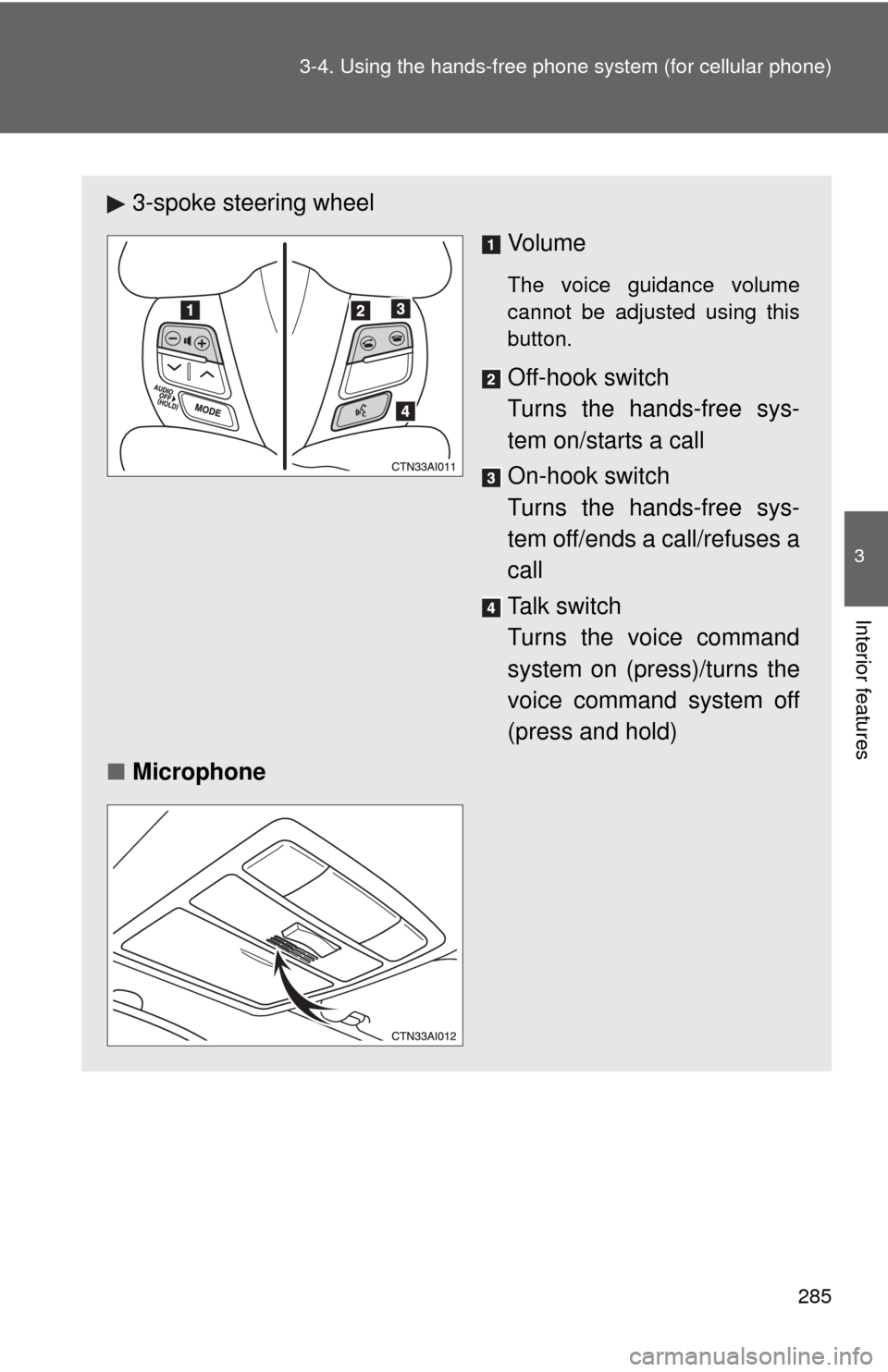 TOYOTA CAMRY 2010 XV40 / 8.G Owners Manual 285
3-4. Using the hand
s-free phone system (for cellular phone)
3
Interior features
3-spoke steering wheel
Vo l u m e
The voice guidance volume
cannot be adjusted using this
button.
Off-hook switch TOYOTA CAMRY 2010 XV40 / 8.G Owners Manual 285
3-4. Using the hand
s-free phone system (for cellular phone)
3
Interior features
3-spoke steering wheel
Vo l u m e
The voice guidance volume
cannot be adjusted using this
button.
Off-hook switch
