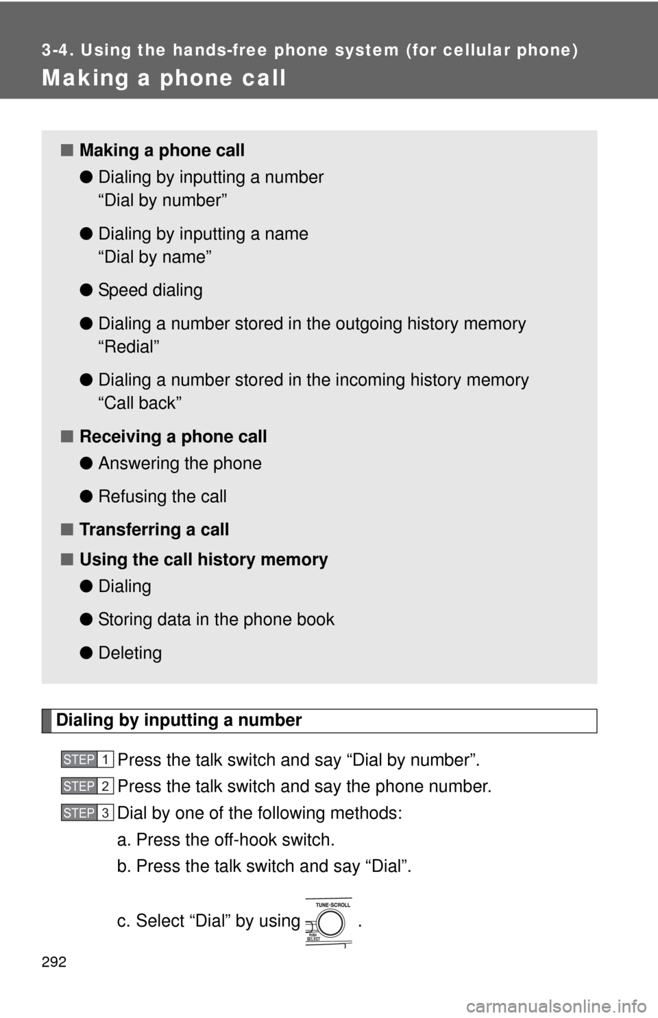 TOYOTA CAMRY 2010 XV40 / 8.G Owners Manual 292
3-4. Using the hands-free phone system (for cellular phone)
Making a phone call
Dialing by inputting a numberPress the talk switch and say “Dial by number”.
Press the talk switch and say the p