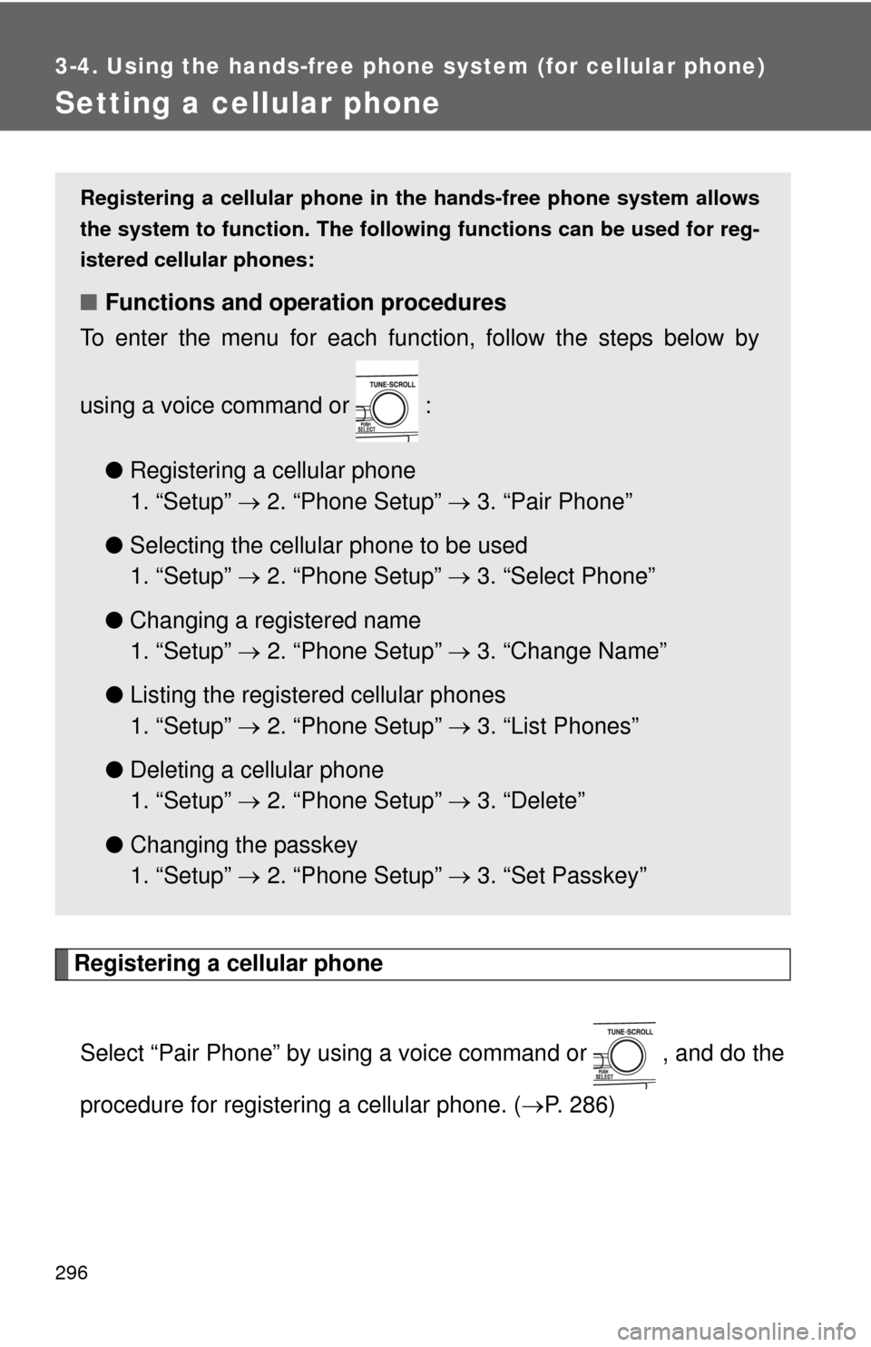TOYOTA CAMRY 2010 XV40 / 8.G Owners Manual 296
3-4. Using the hands-free phone system (for cellular phone)
Setting a cellular phone
Registering a cellular phoneSelect “Pair Phone” by using a voice command or   , and do the
procedure for re