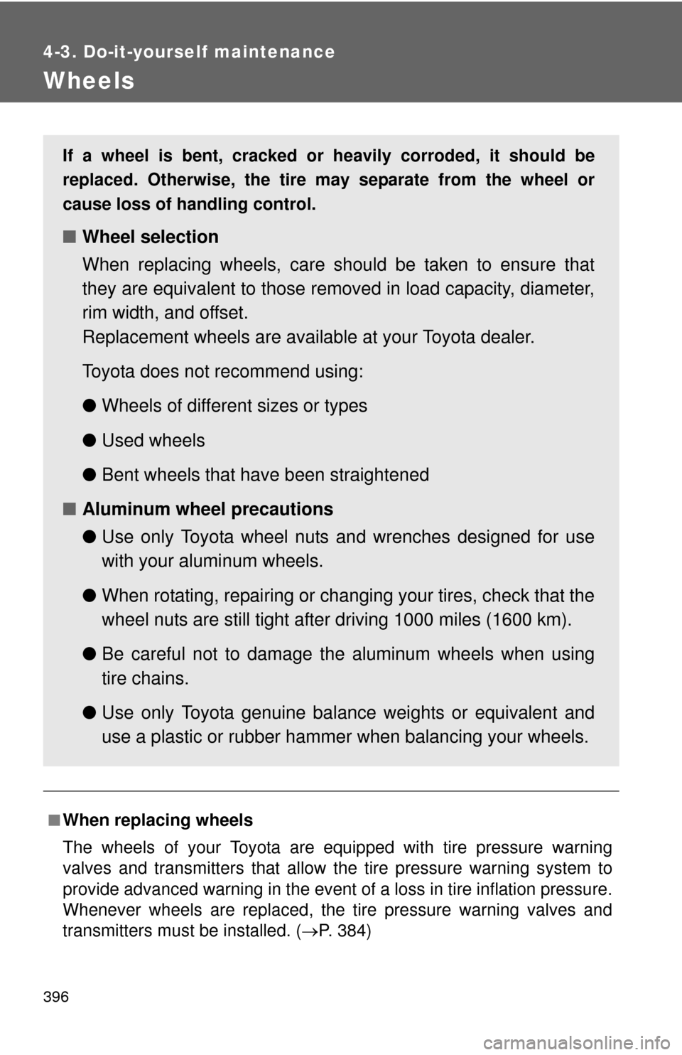 TOYOTA CAMRY 2010 XV40 / 8.G Owners Manual 396
4-3. Do-it-yourself maintenance
Wheels
■When replacing wheels
The wheels of your Toyota are equipped with tire pressure warning
valves and transmitters that allow the tire pressure warning syste TOYOTA CAMRY 2010 XV40 / 8.G Owners Manual 396
4-3. Do-it-yourself maintenance
Wheels
■When replacing wheels
The wheels of your Toyota are equipped with tire pressure warning
valves and transmitters that allow the tire pressure warning syste