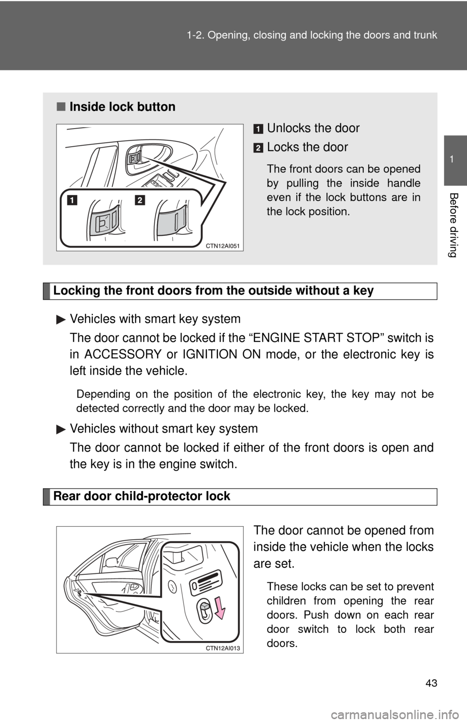 TOYOTA CAMRY 2010 XV40 / 8.G Service Manual 43
1-2. Opening, closing and locking the doors and trunk
1
Before driving
Locking the front doors from the outside without a key
Vehicles with smart key system
The door cannot be locked if the “ENGI TOYOTA CAMRY 2010 XV40 / 8.G Service Manual 43
1-2. Opening, closing and locking the doors and trunk
1
Before driving
Locking the front doors from the outside without a key
Vehicles with smart key system
The door cannot be locked if the “ENGI