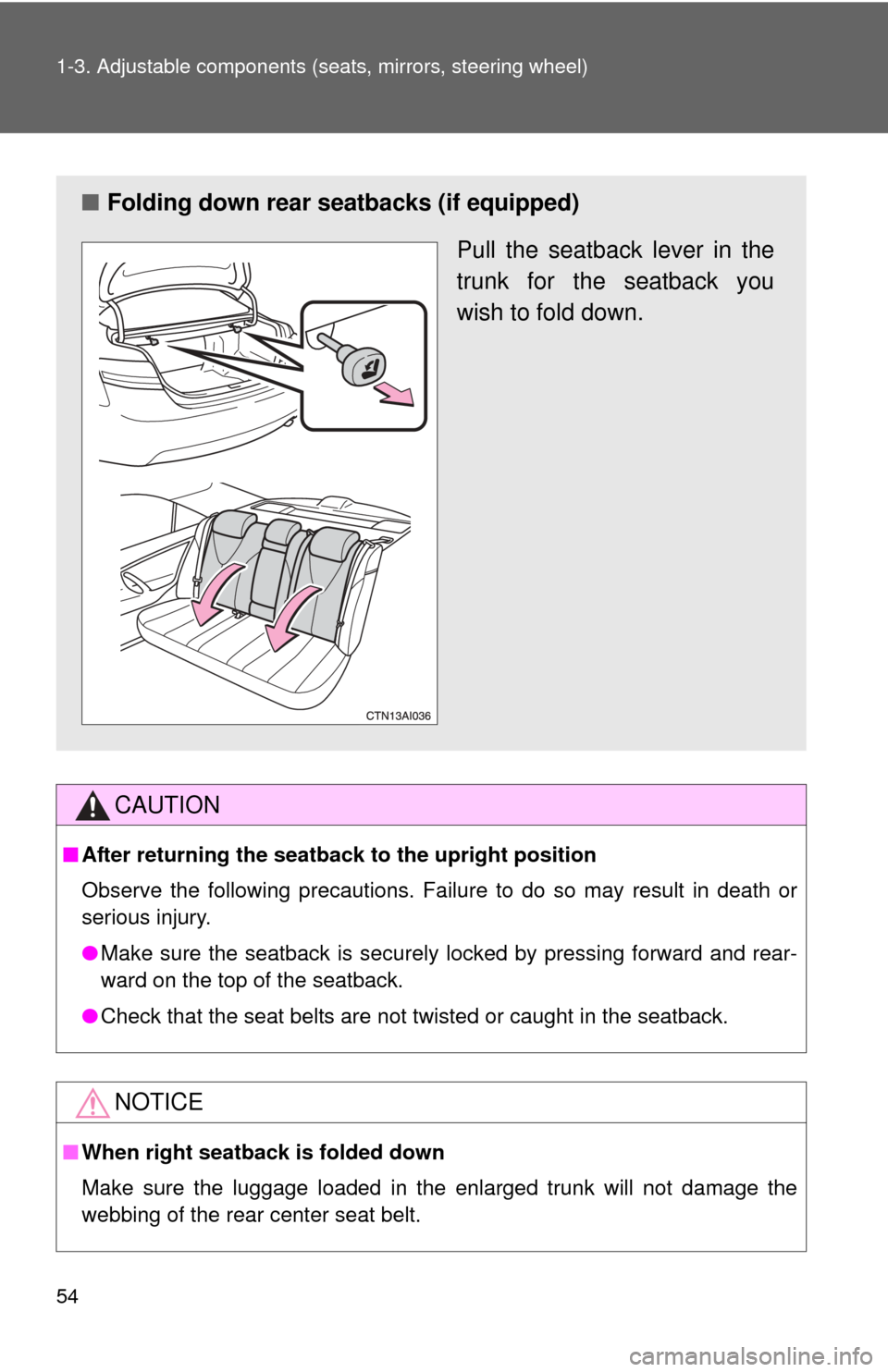 TOYOTA CAMRY 2010 XV40 / 8.G Owners Manual 54 1-3. Adjustable components (seats, mirrors, steering wheel)
CAUTION
■After returning the seatback  to the upright position
Observe the following precautions. Failure to do so may result in death 