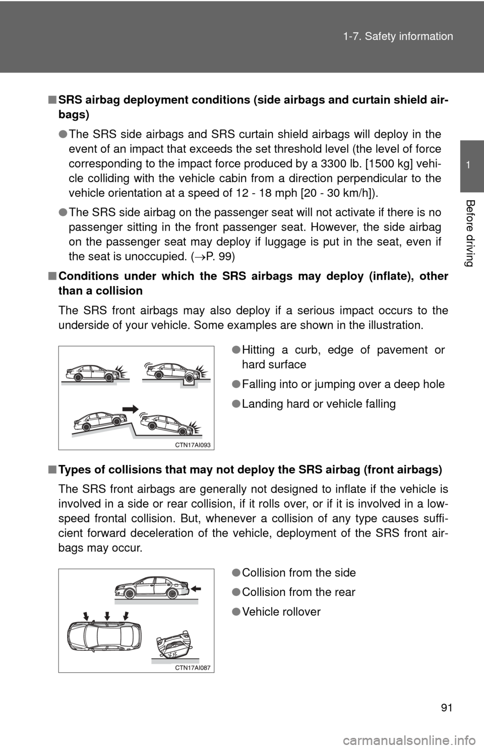TOYOTA CAMRY 2010 XV40 / 8.G Owners Manual 91
1-7. Safety information
1
Before driving
■
SRS airbag deployment conditions (s ide airbags and curtain shield air-
bags)
● The SRS side airbags and SRS curtain shield airbags will deploy in the TOYOTA CAMRY 2010 XV40 / 8.G Owners Manual 91
1-7. Safety information
1
Before driving
■
SRS airbag deployment conditions (s ide airbags and curtain shield air-
bags)
● The SRS side airbags and SRS curtain shield airbags will deploy in the