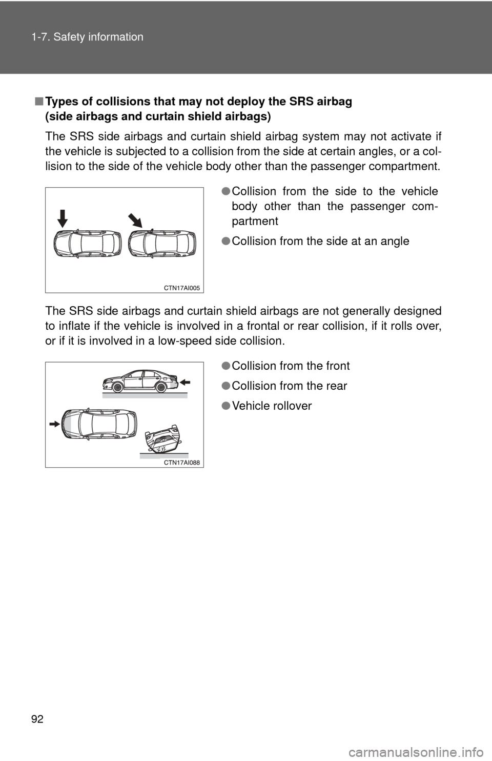 TOYOTA CAMRY 2010 XV40 / 8.G Owners Manual 92 1-7. Safety information
■Types of collisions that may not deploy the SRS airbag
(side airbags and curtain shield airbags)
The SRS side airbags and curtain shield airbag system may not activate i TOYOTA CAMRY 2010 XV40 / 8.G Owners Manual 92 1-7. Safety information
■Types of collisions that may not deploy the SRS airbag
(side airbags and curtain shield airbags)
The SRS side airbags and curtain shield airbag system may not activate i