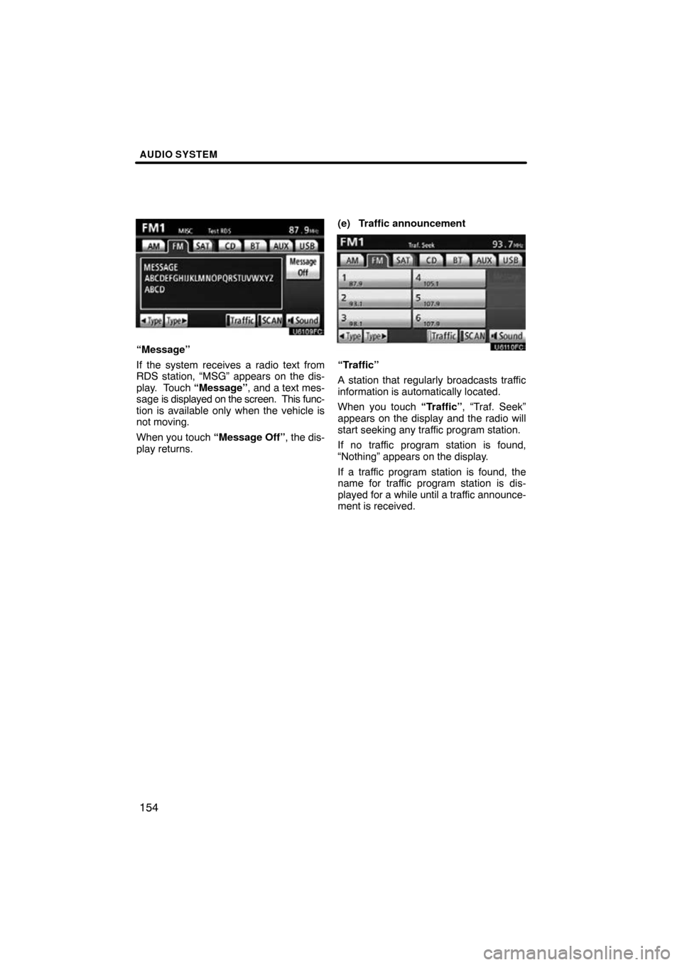 TOYOTA CAMRY 2011 XV50 / 9.G Navigation Manual AUDIO SYSTEM
154
“Message”
If the system receives a radio text from
RDS station, “MSG” appears on the dis-
play.  Touch “Message”, and a text mes-
sage is displayed on the screen.  This fu