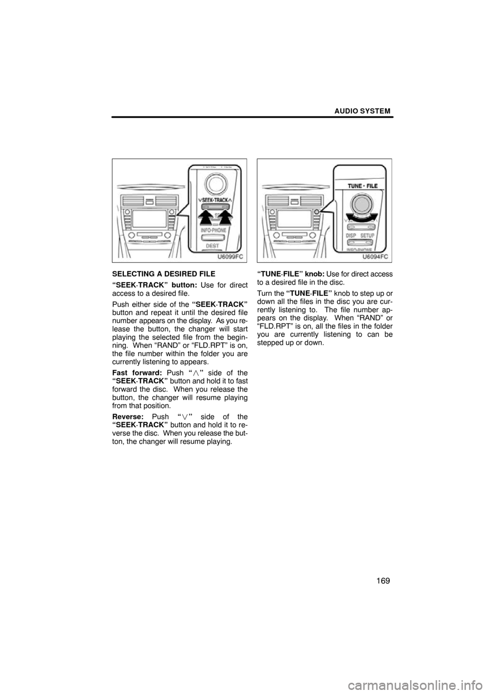 TOYOTA CAMRY 2011 XV50 / 9.G Navigation Manual AUDIO SYSTEM
169
SELECTING A DESIRED FILE
“SEEK·TRACK” button: Use for direct
access to a desired file.
Push either side of the “SEEK·TRACK”
button and repeat it until the desired file
numbe