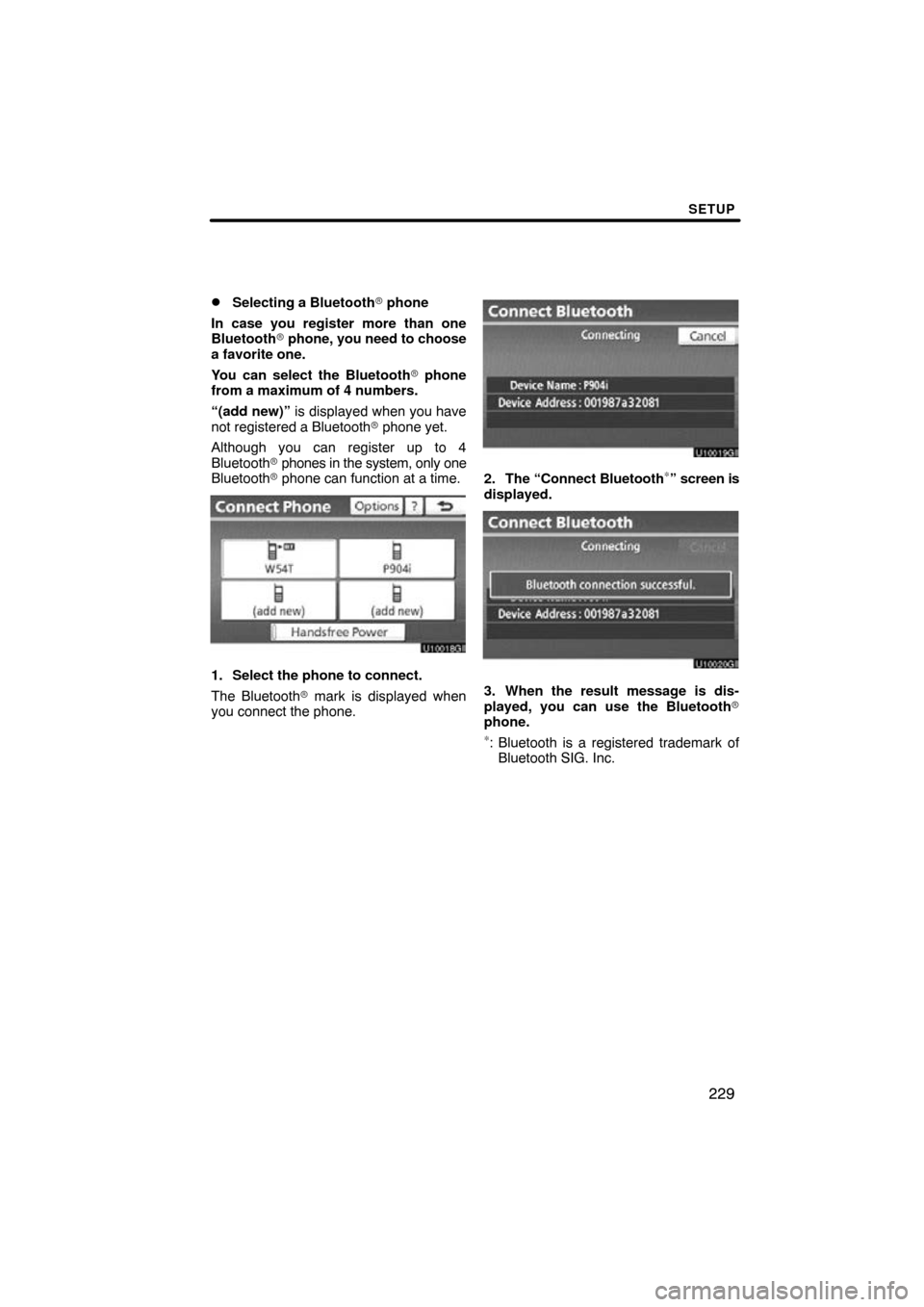 TOYOTA CAMRY 2011 XV50 / 9.G Navigation Manual SETUP
229

Selecting a Bluetooth
 phone
In case you register more than one
Bluetooth  phone, you need to choose
a favorite one.
You can select the Bluetooth  phone
from a maximum of 4 numbers.
“
