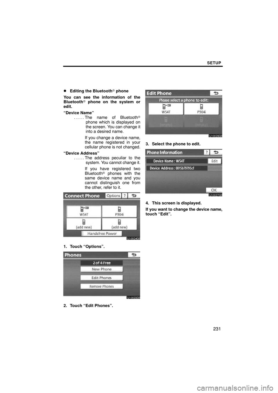 TOYOTA CAMRY 2011 XV50 / 9.G Navigation Manual SETUP
231

Editing the Bluetooth
 phone
You can see the information of the
Bluetooth  phone on the system or
edit.
“Device Name” The name of Bluetooth 
. . . . . 
phone which is displayed on
t