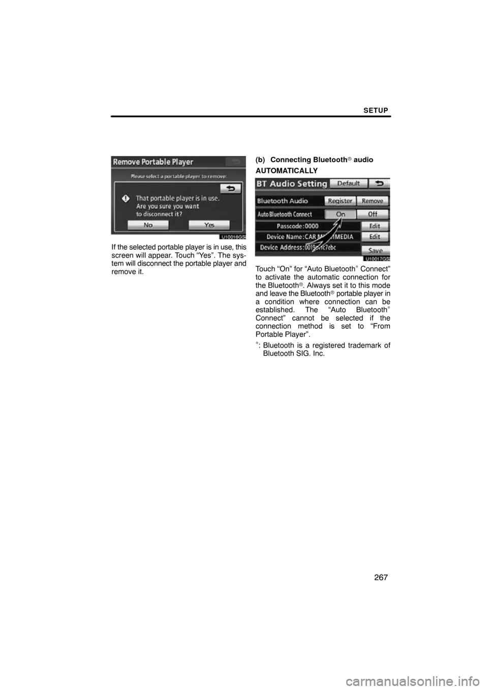 TOYOTA CAMRY 2011 XV50 / 9.G Navigation Manual SETUP
267
U10016GS
If the selected portable player is in use, this
screen will appear. Touch “Yes”. The sys-
tem will disconnect  the portable player and
remove it. (b) Connecting Bluetooth
 audi