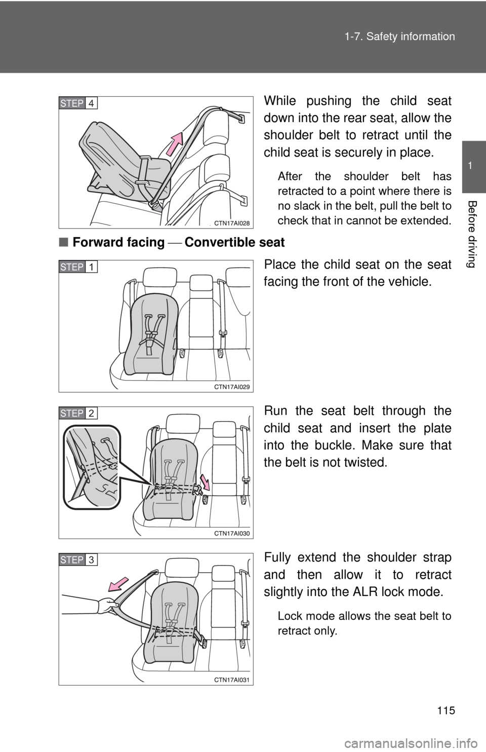 TOYOTA CAMRY 2011 XV50 / 9.G Owners Manual 115
1-7. Safety information
1
Before driving
While pushing the child seat
down into the rear seat, allow the
shoulder belt to retract until the
child seat is securely in place.
After the shoulder bel TOYOTA CAMRY 2011 XV50 / 9.G Owners Manual 115
1-7. Safety information
1
Before driving
While pushing the child seat
down into the rear seat, allow the
shoulder belt to retract until the
child seat is securely in place.
After the shoulder bel