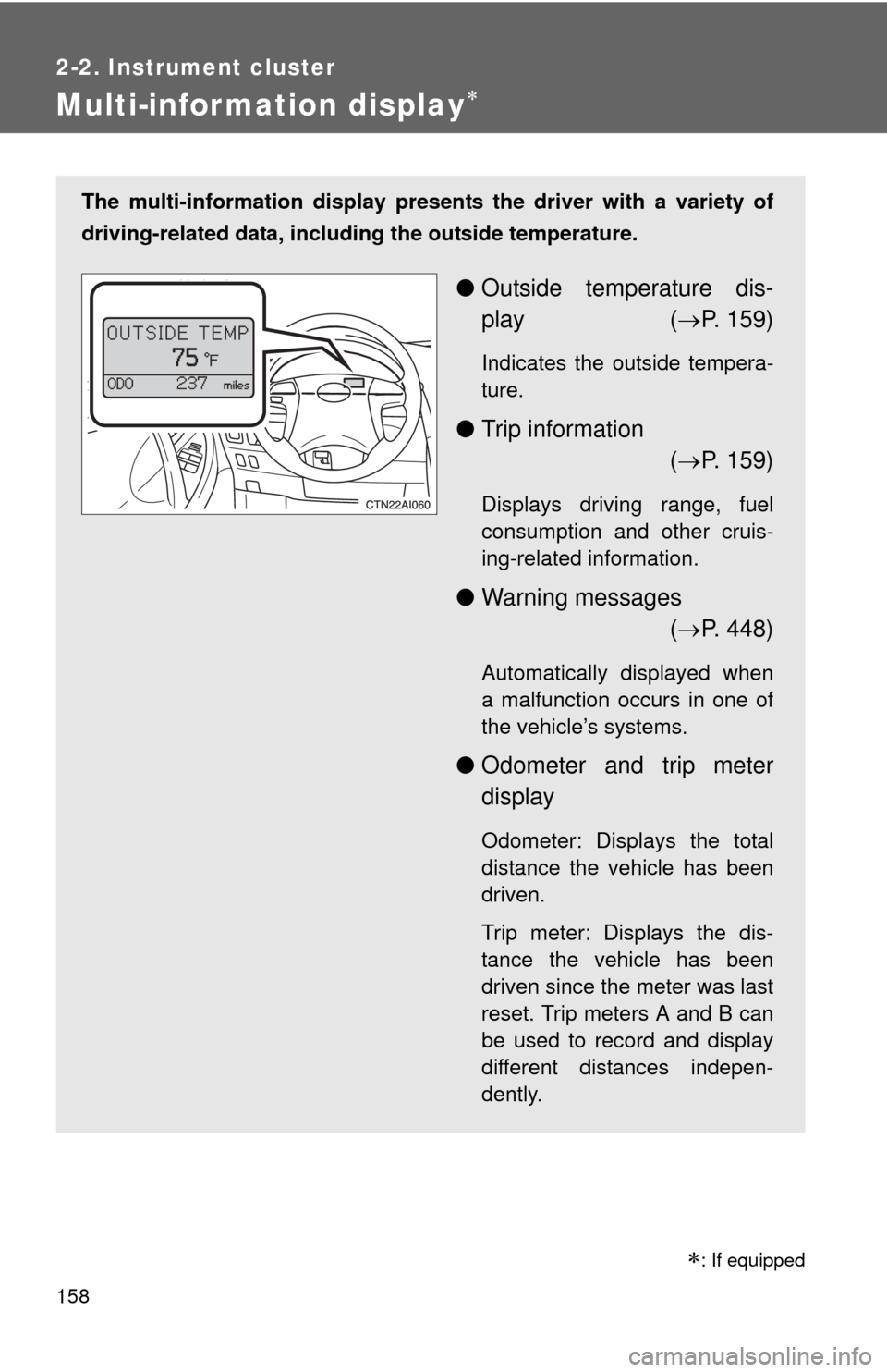 TOYOTA CAMRY 2011 XV50 / 9.G Owners Manual 158
2-2. Instrument cluster
Multi-information display
The multi-information display presents the driver with a variety of
driving-related data, includ ing the outside temperature.
●Outside temper TOYOTA CAMRY 2011 XV50 / 9.G Owners Manual 158
2-2. Instrument cluster
Multi-information display
The multi-information display presents the driver with a variety of
driving-related data, includ ing the outside temperature.
●Outside temper