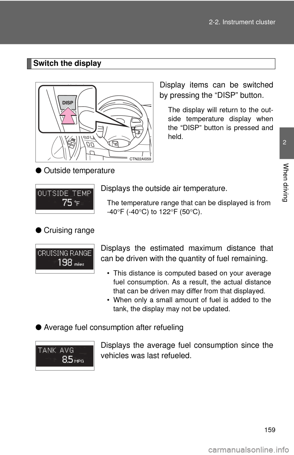 TOYOTA CAMRY 2011 XV50 / 9.G Owners Manual 159
2-2. Instrument cluster
2
When driving
Switch the display
Display items can be switched
by pressing the “DISP” button.
The display will return to the out-
side temperature display when
the “ TOYOTA CAMRY 2011 XV50 / 9.G Owners Manual 159
2-2. Instrument cluster
2
When driving
Switch the display
Display items can be switched
by pressing the “DISP” button.
The display will return to the out-
side temperature display when
the “