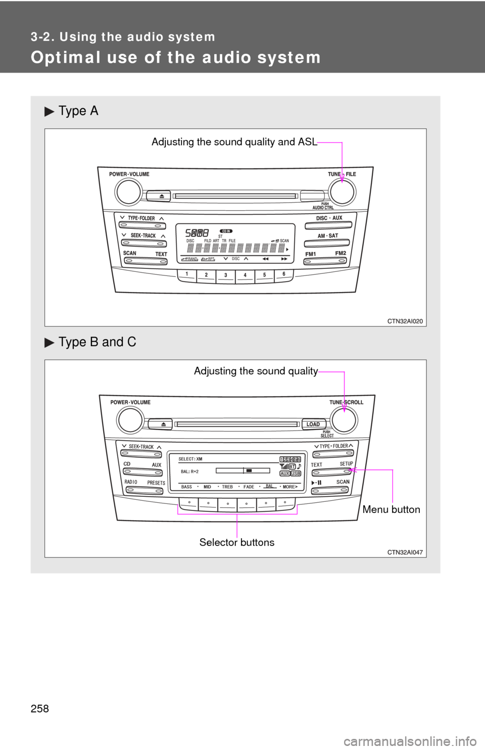 TOYOTA CAMRY 2011 XV50 / 9.G Owners Manual 258
3-2. Using the audio system
Optimal use of the audio system
Ty p e  A
Type B and C
Adjusting the sound quality and ASL
Menu button
Selector buttons
Adjusting the sound quality 