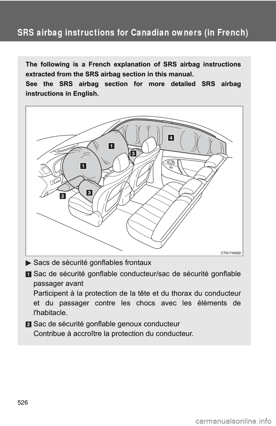 TOYOTA CAMRY 2011 XV50 / 9.G Owners Manual 526
SRS airbag instructions for Canadian owners (in French)
The following is a French explanation of SRS airbag instructions
extracted from the SRS airbag section in this manual.
See the SRS airbag se