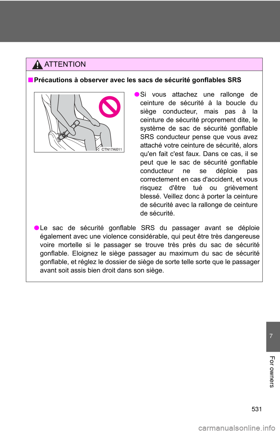 TOYOTA CAMRY 2011 XV50 / 9.G Owners Manual 531
7
For owners
AT T E N T I O N
■Précautions à observer avec les sacs de sécurité gonflables SRS
● Le sac de sécurité gonflable SRS du passager avant se déploie
également avec une violen TOYOTA CAMRY 2011 XV50 / 9.G Owners Manual 531
7
For owners
AT T E N T I O N
■Précautions à observer avec les sacs de sécurité gonflables SRS
● Le sac de sécurité gonflable SRS du passager avant se déploie
également avec une violen