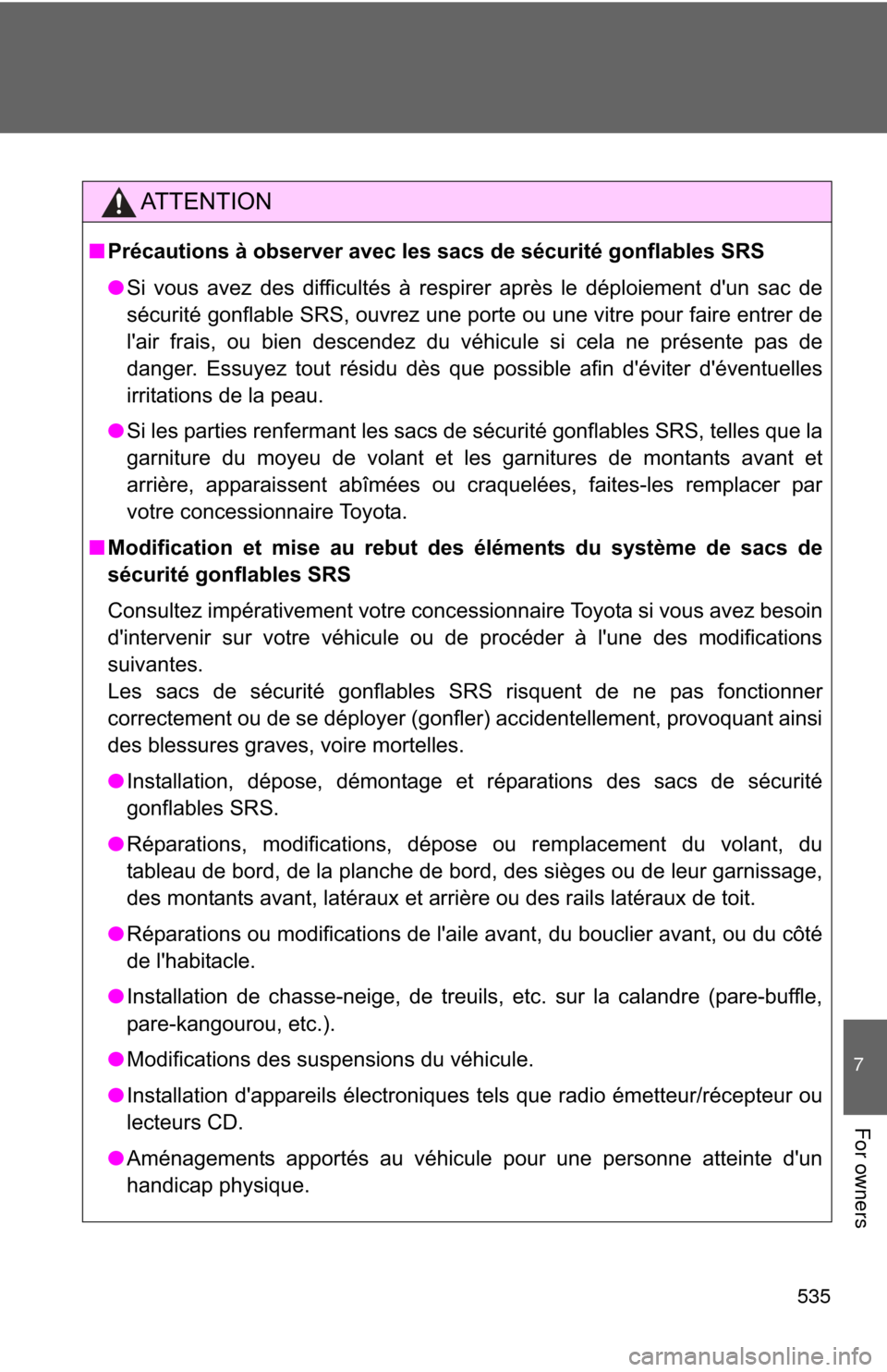 TOYOTA CAMRY 2011 XV50 / 9.G Owners Manual 535
7
For owners
AT T E N T I O N
■Précautions à observer avec les sacs de sécurité gonflables SRS
● Si vous avez des difficultés à respirer après le déploiement dun sac de
sécurité gon TOYOTA CAMRY 2011 XV50 / 9.G Owners Manual 535
7
For owners
AT T E N T I O N
■Précautions à observer avec les sacs de sécurité gonflables SRS
● Si vous avez des difficultés à respirer après le déploiement dun sac de
sécurité gon