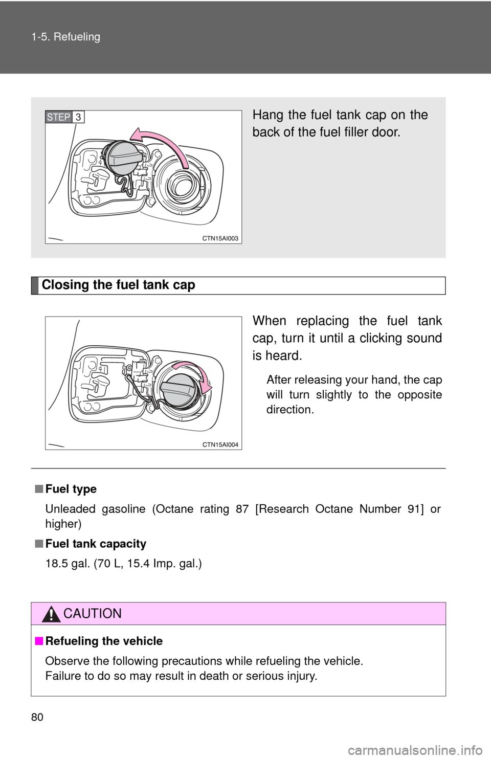 TOYOTA CAMRY 2011 XV50 / 9.G Manual PDF 80 1-5. Refueling
Closing the fuel tank capWhen replacing the fuel tank
cap, turn it until a clicking sound
is heard.
After releasing your hand, the cap
will turn slightly to the opposite
direction.
H