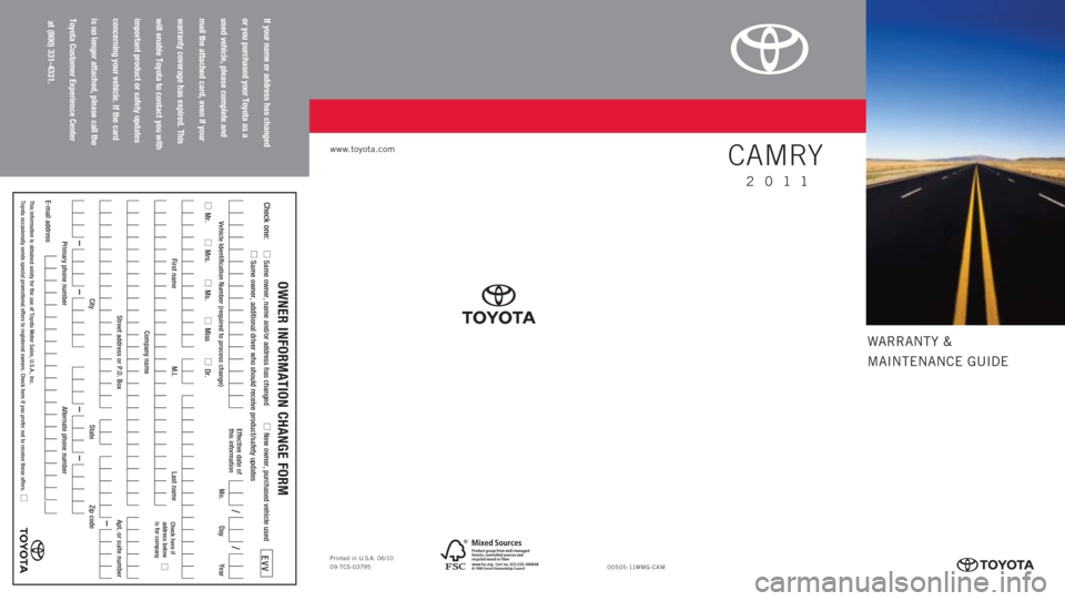TOYOTA CAMRY 2011 XV50 / 9.G Warranty And Maintenance Guide WARRANTY &
MAINTENANCE GUIDE
If your name or address has changed  
or you purchased your Toyota as a  
used vehicle, please complete and  
mail the attached card, even if your  
warranty coverage has 