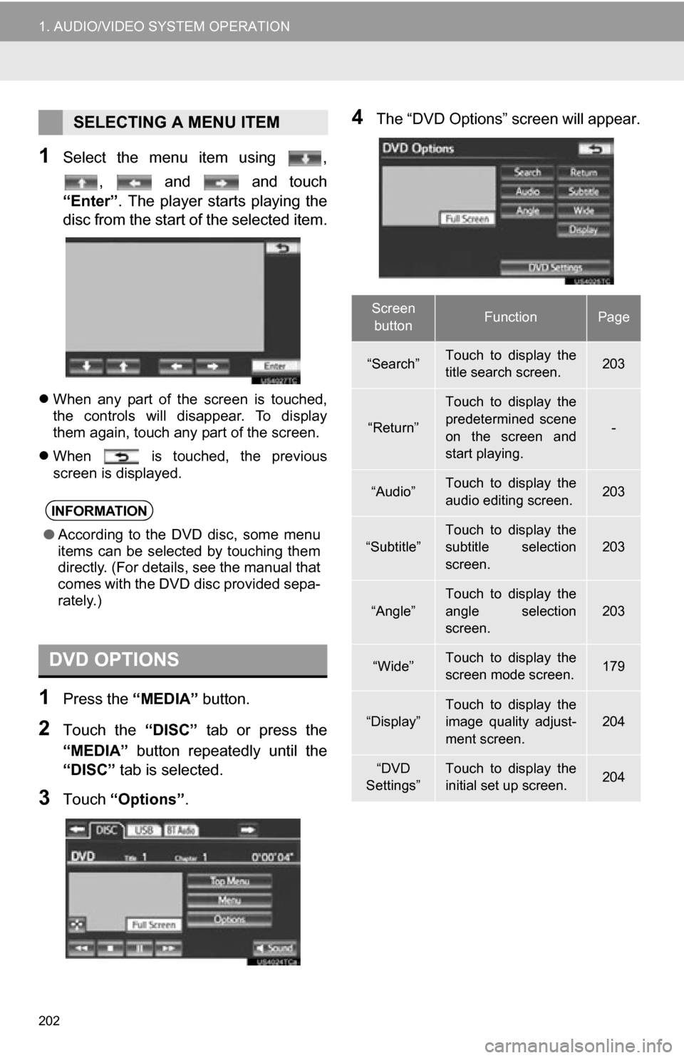 TOYOTA CAMRY 2012 XV50 / 9.G Navigation Manual 202
1. AUDIO/VIDEO SYSTEM OPERATION
1Select the menu item using ,, and and touch
“Enter”. The player starts playing the
disc from the start of the selected item.
When any pa TOYOTA CAMRY 2012 XV50 / 9.G Navigation Manual 202
1. AUDIO/VIDEO SYSTEM OPERATION
1Select the menu item using ,, and and touch
“Enter”. The player starts playing the
disc from the start of the selected item.
When any pa