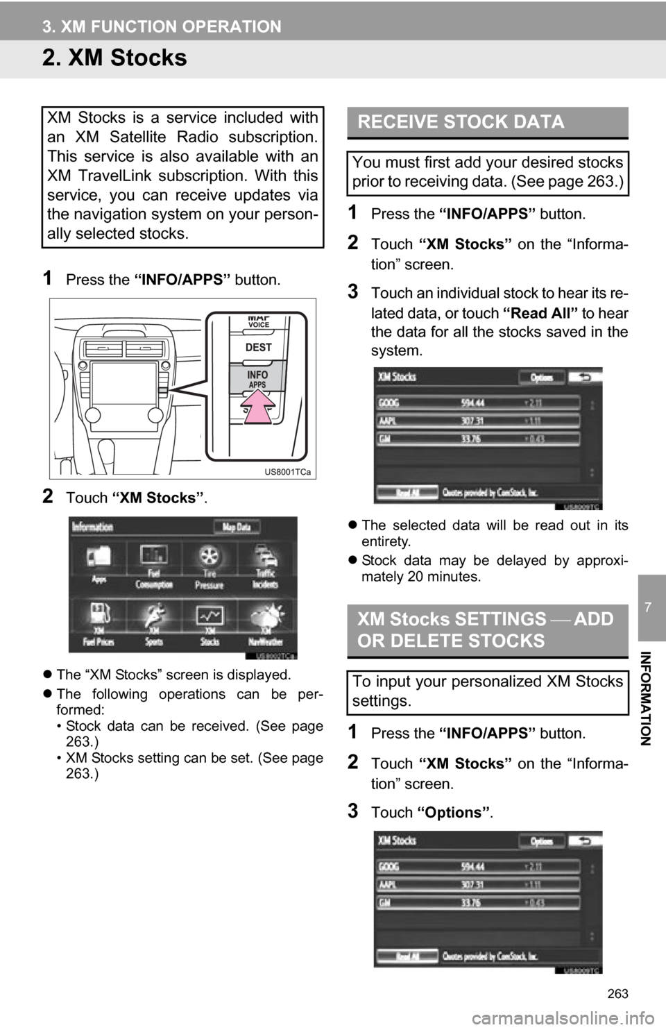 TOYOTA CAMRY 2012 XV50 / 9.G Navigation Manual 263
3. XM FUNCTION OPERATION
7
INFORMATION
2. XM Stocks
1Press the “INFO/APPS” button.
2Touch “XM Stocks” .
The “XM Stocks” screen is displayed.
The following operations can be TOYOTA CAMRY 2012 XV50 / 9.G Navigation Manual 263
3. XM FUNCTION OPERATION
7
INFORMATION
2. XM Stocks
1Press the “INFO/APPS” button.
2Touch “XM Stocks” .
The “XM Stocks” screen is displayed.
The following operations can be